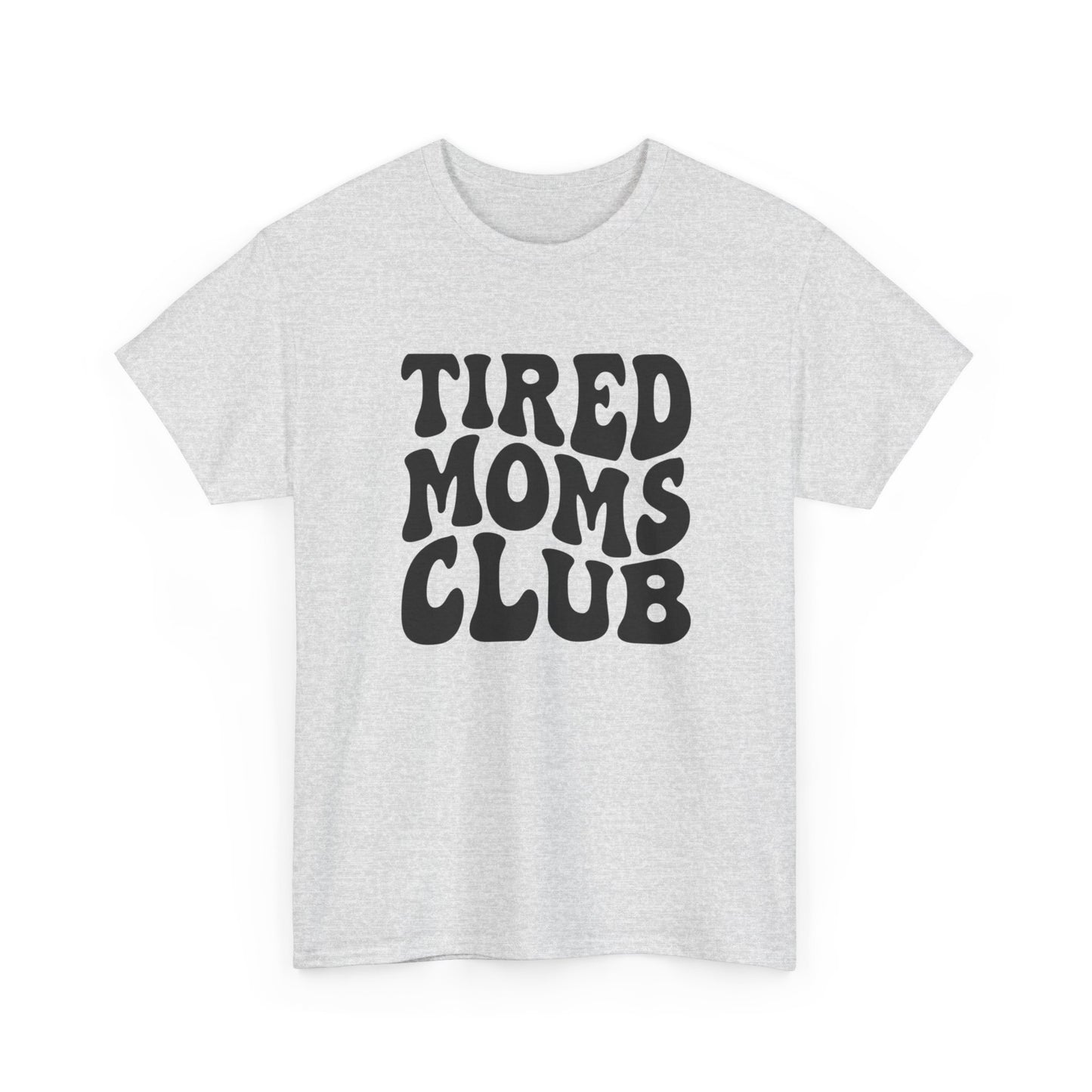 Tired Moms Club Funny Women's Graphic T Shirt Unisex Heavy Cotton Tee
