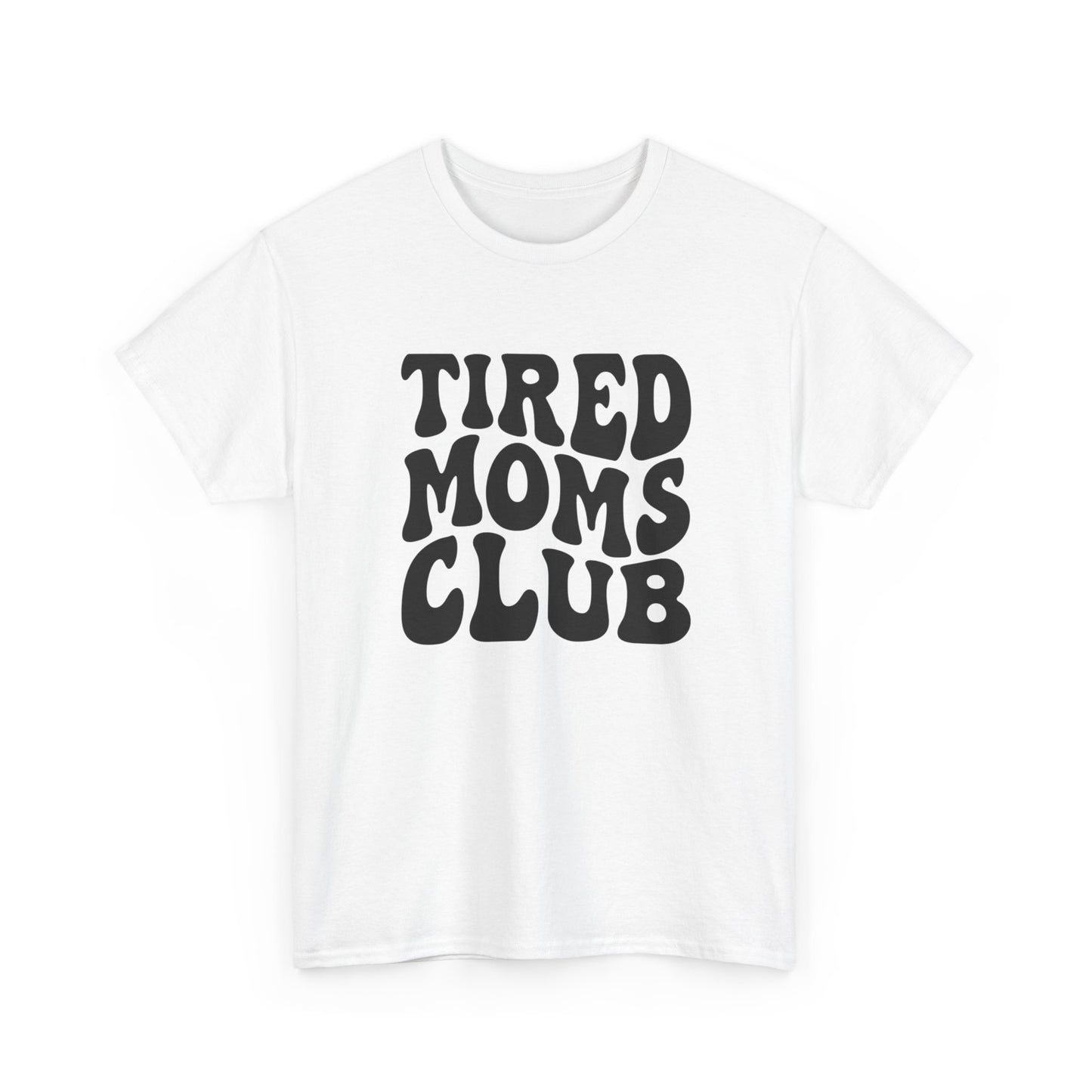 Tired Moms Club Funny Women's Graphic T Shirt Unisex Heavy Cotton Tee