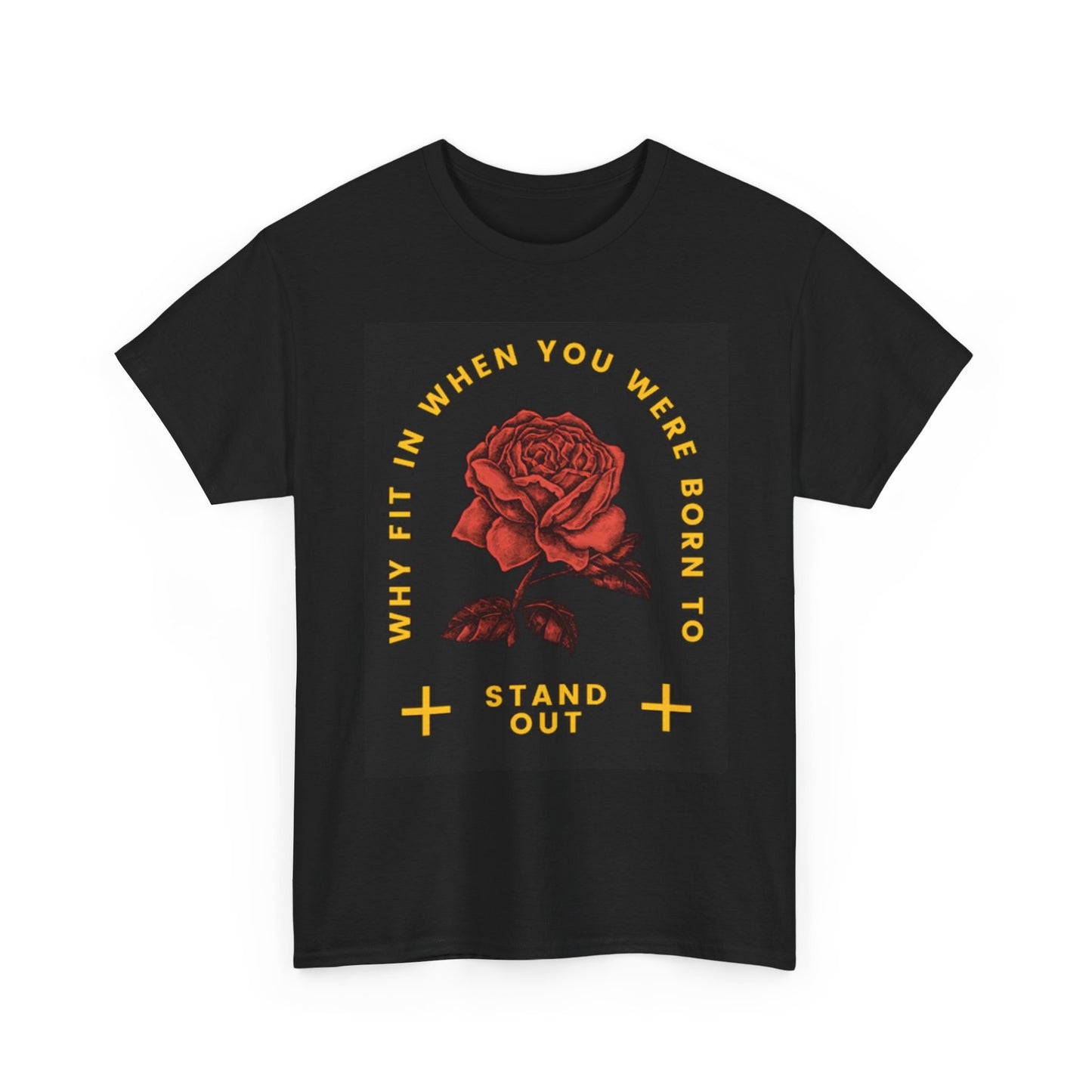 Born To Stand Out T Shirt Roses Unisex Heavy Cotton Tee