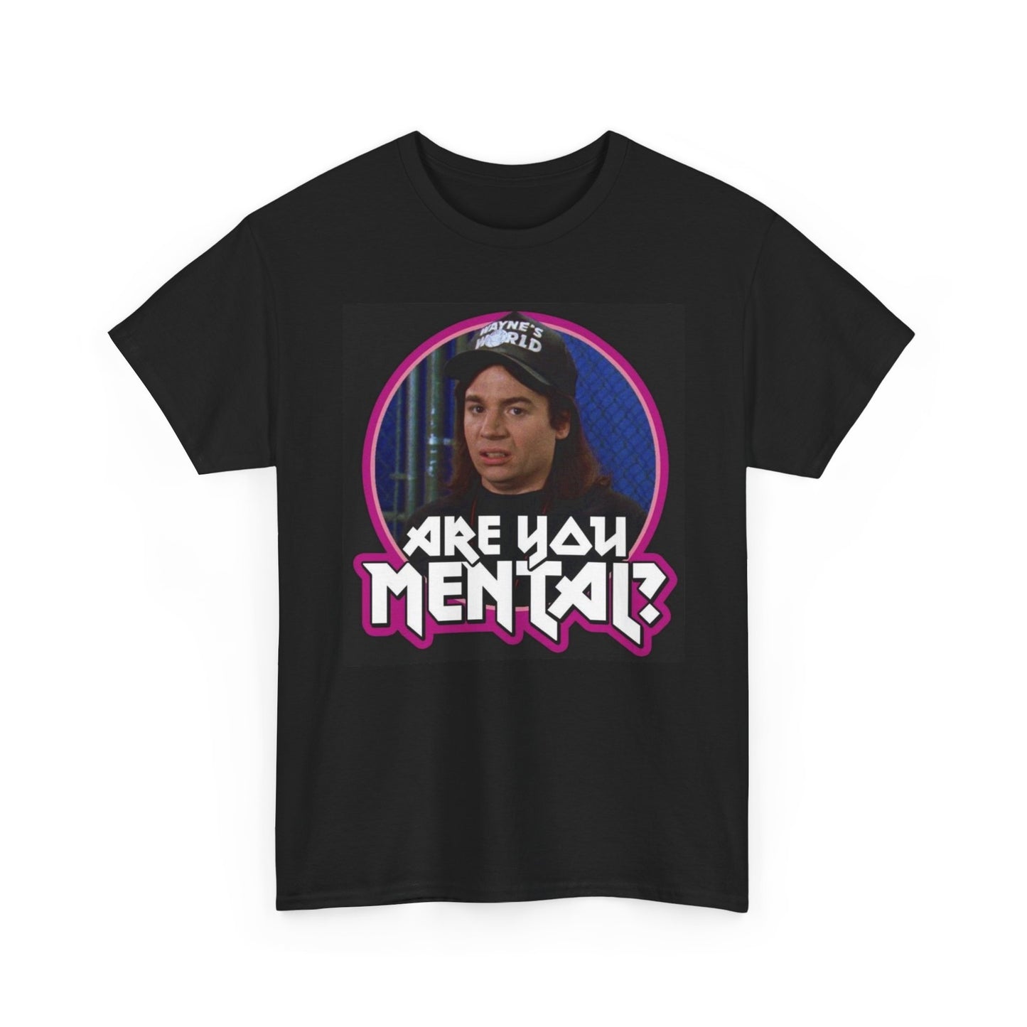 Are You Mental Wayne's World Graphic T Shirt S-5XL Unisex Heavy Cotton Tee