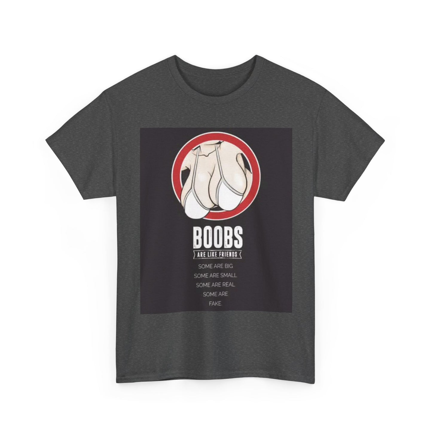 Boobs Are Like Friends Shirt Funny Jokes Gift Unisex Heavy Cotton Tee