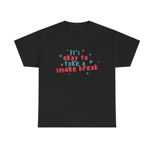 Its Ok To Take A Smoke Break Graphic T Shirt NEW ADULT Tee