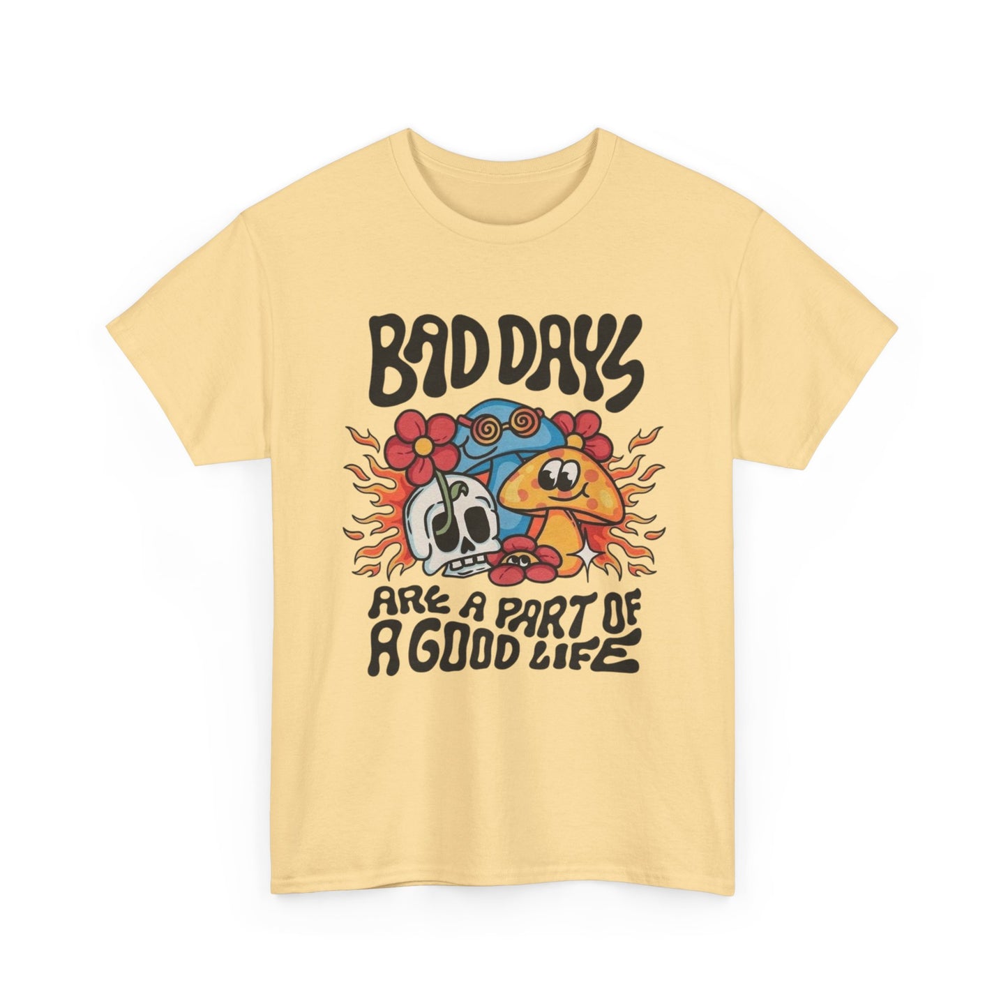 Bad Days Are A Part Of Life Graphic T Shirt Unisex Heavy Cotton Tee