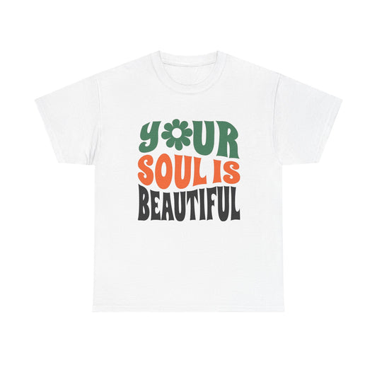 Your Soul Is Beautiful Graphic T Shirt NEW ADULT Unisex Heavy Cotton Tee