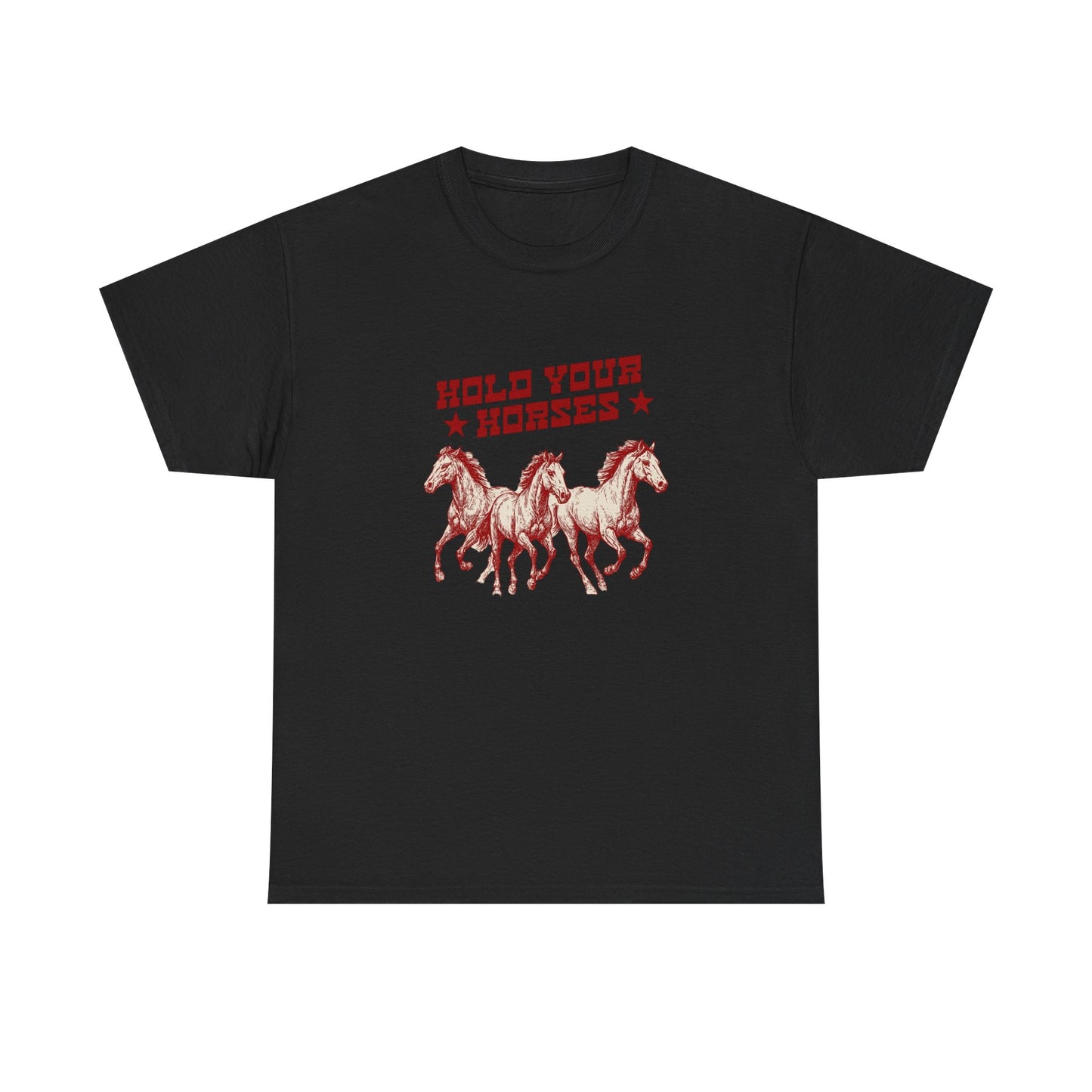 Hold Your Horses Graphic T Shirt Heavy Cotton Tee NEW ADULT UNISEX