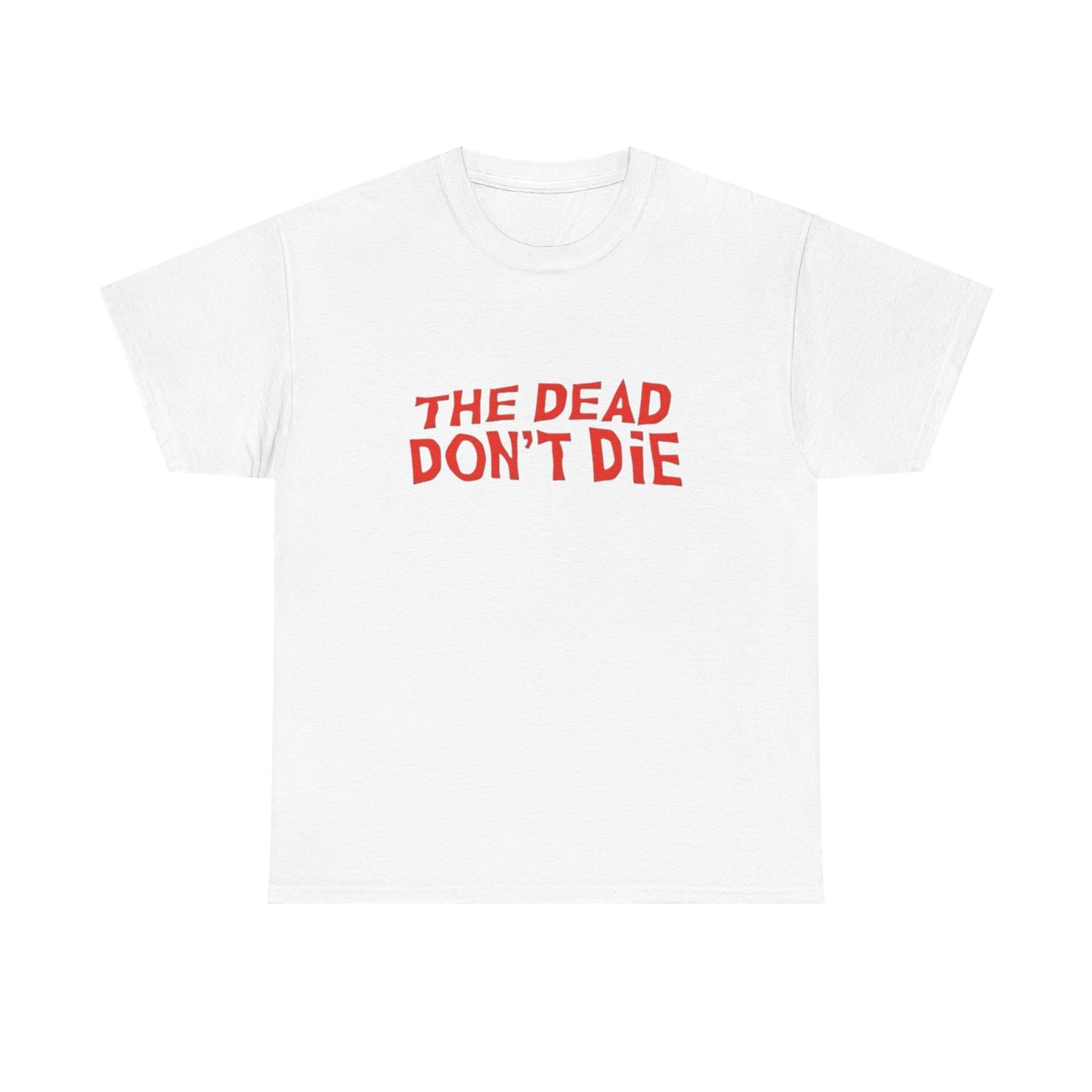 The Dead Don't Die Graphic T Shirt Unisex Heavy Cotton Tee Gift