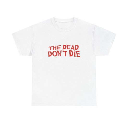 The Dead Don't Die Graphic T Shirt Unisex Heavy Cotton Tee Gift