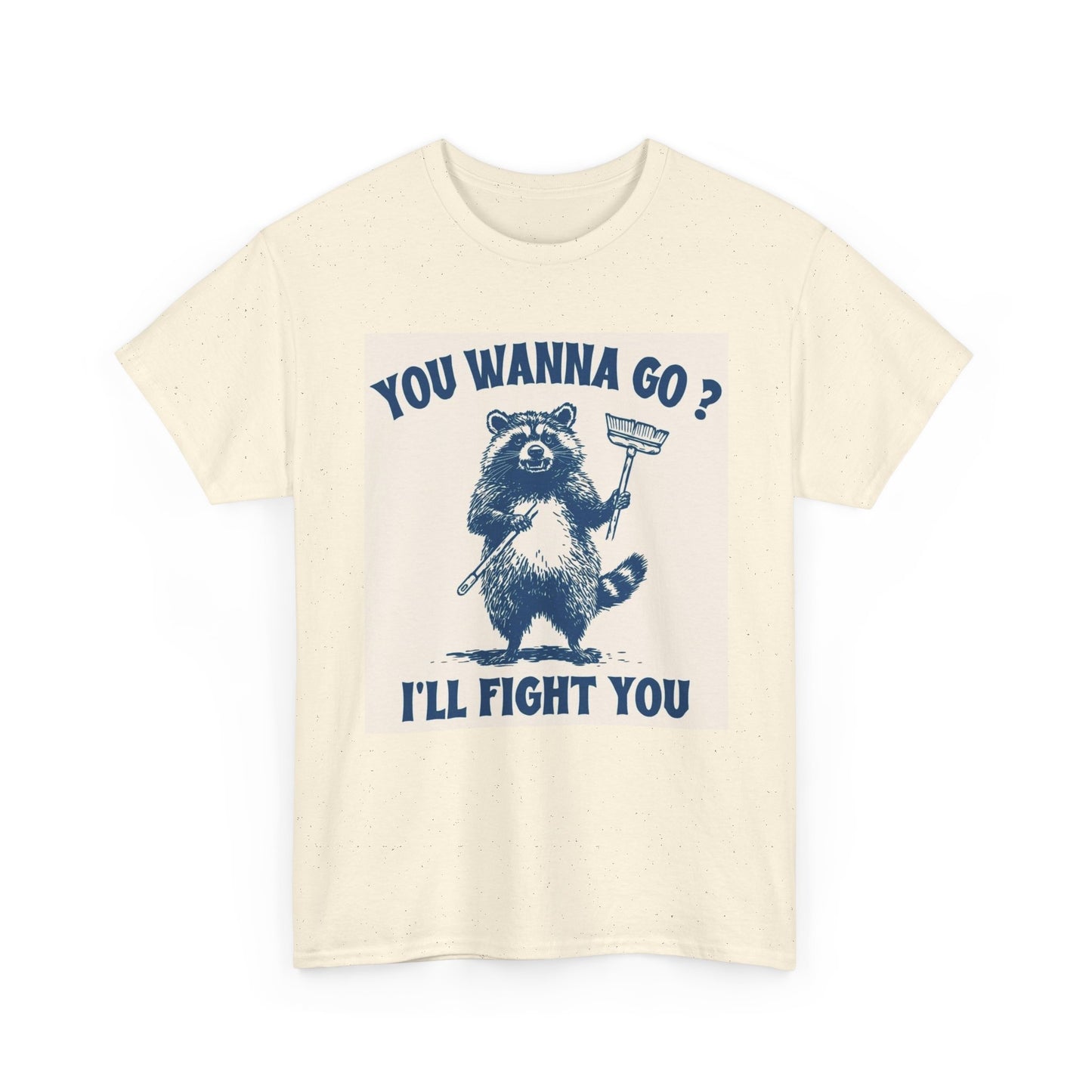You Wanna Go I'll Fight Graphic T Shirt Funny Unisex Heavy Cotton Tee