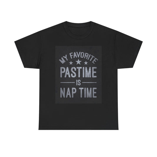 My Favorite Past Time Is Nap Time T Shirt Funny Jokes Unisex Heavy Cotton Tee