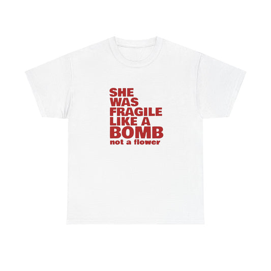 She Was Fragile Like A Bomb Graphic T Shirt Unisex Heavy Cotton Tee Gift