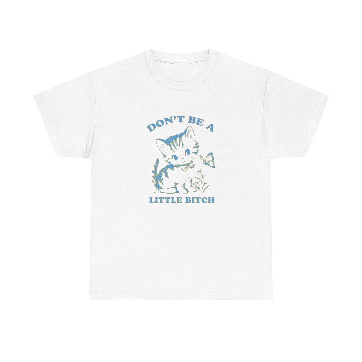 Don't Be A Little Bitch Funny Cat Graphic T Shirt NEW ADULT Tee