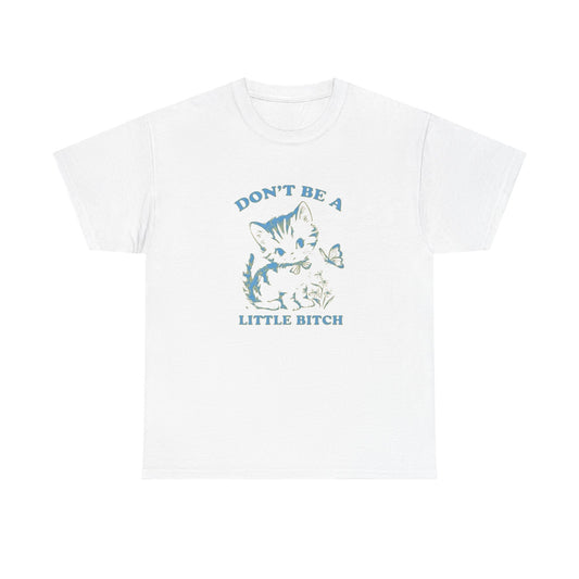 Don't Be A Little Bitch Funny Cat Graphic T Shirt NEW ADULT Tee