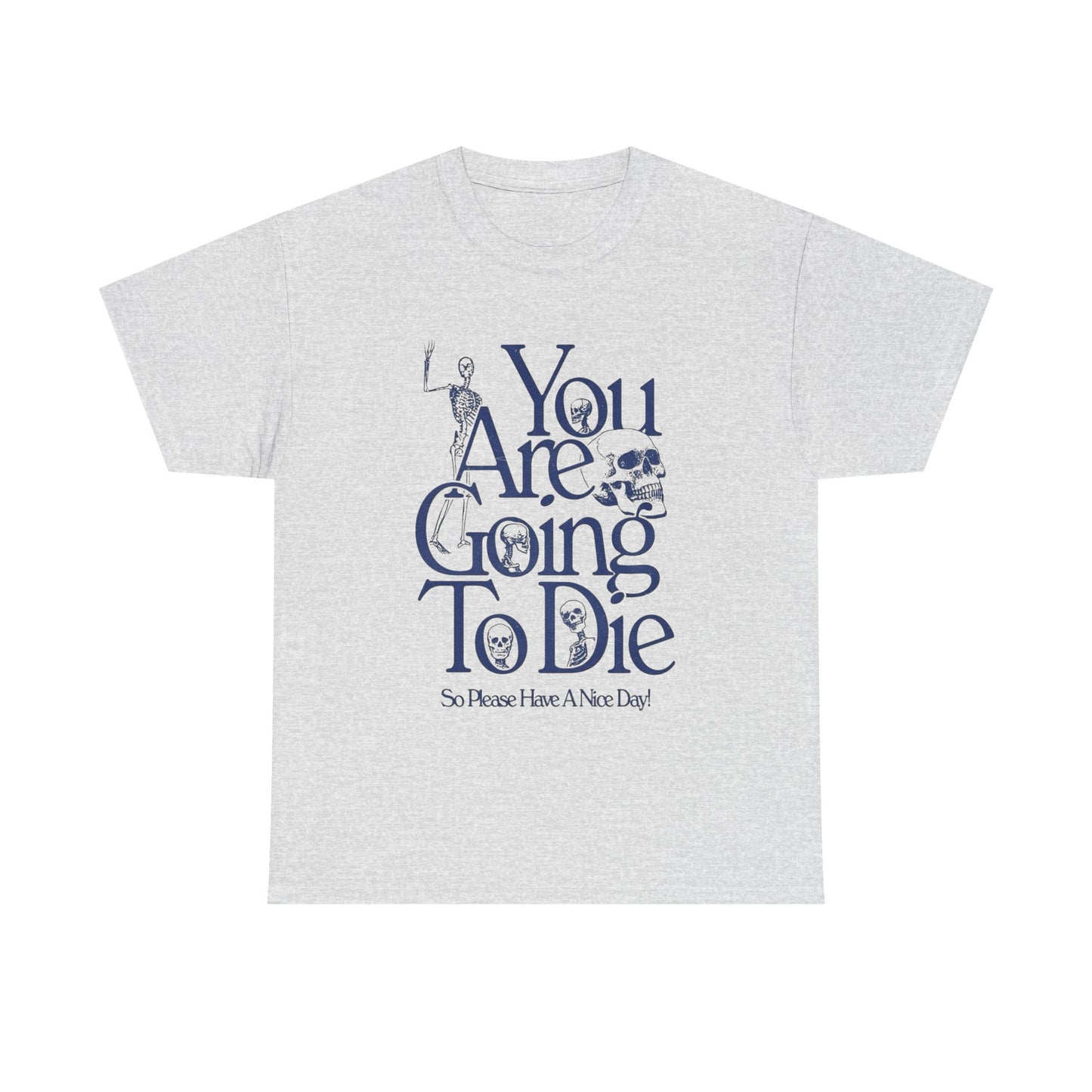 You Are Going To Die Graphic T Shirt Unisex Gift New AMERICAN VINTAGE