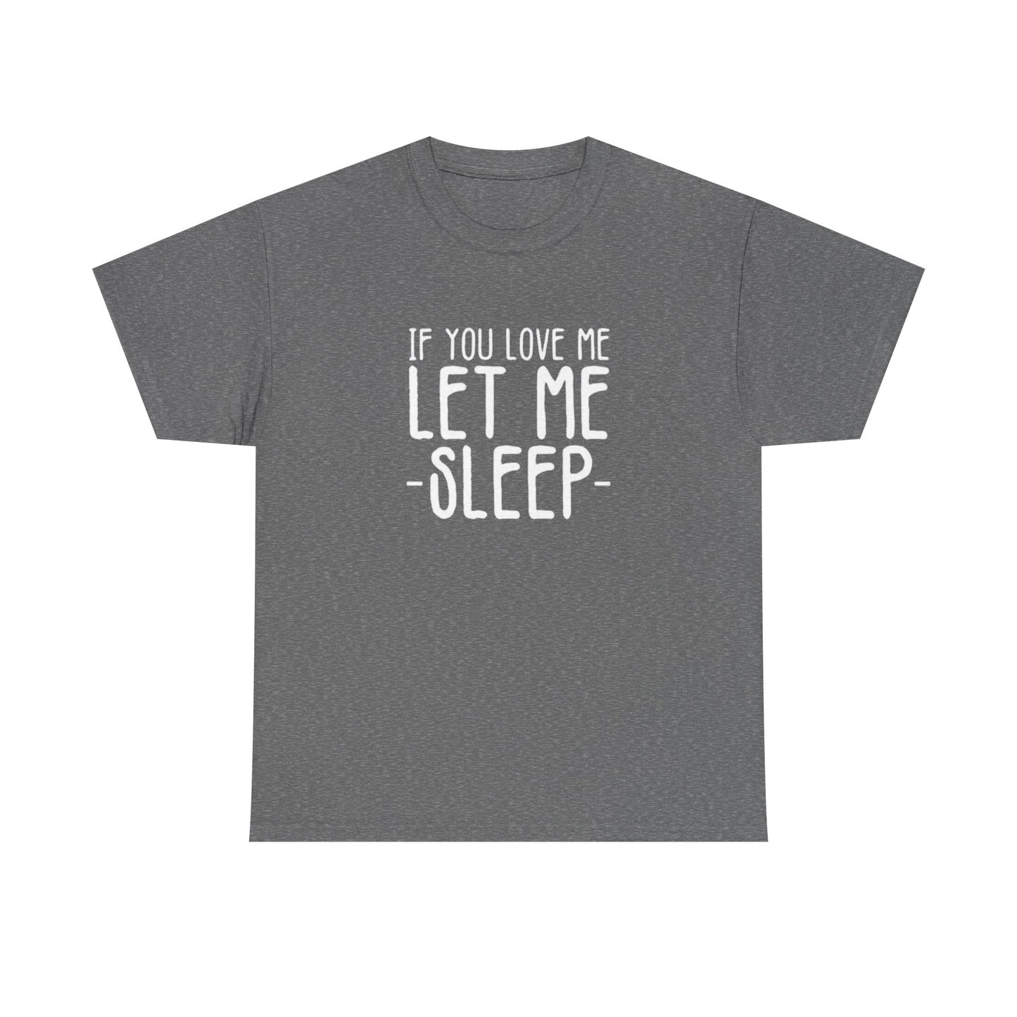 Let Me Sleep Funny T Shirt Love Jokes Unisex Heavy Cotton Tee
