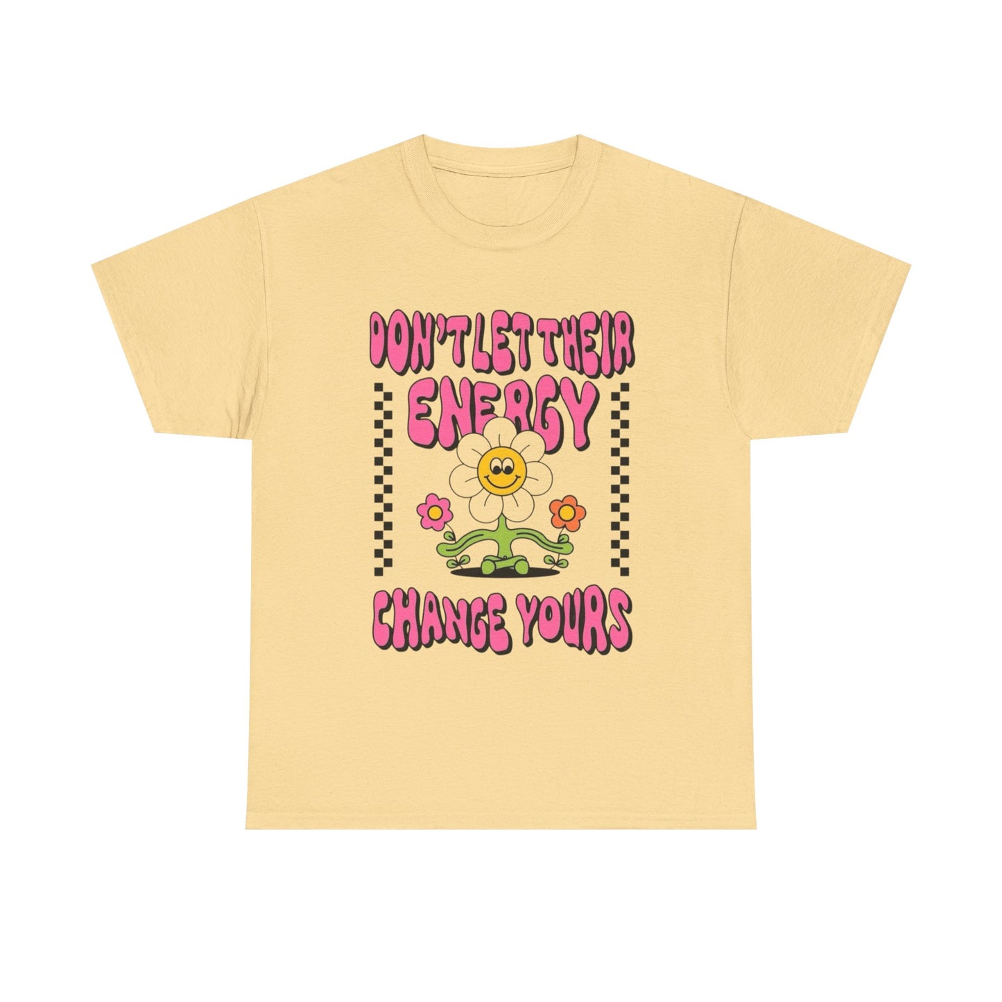 Don't Let There Energy Change Yours Graphic T Shirt Unisex Heavy Cotton Tee