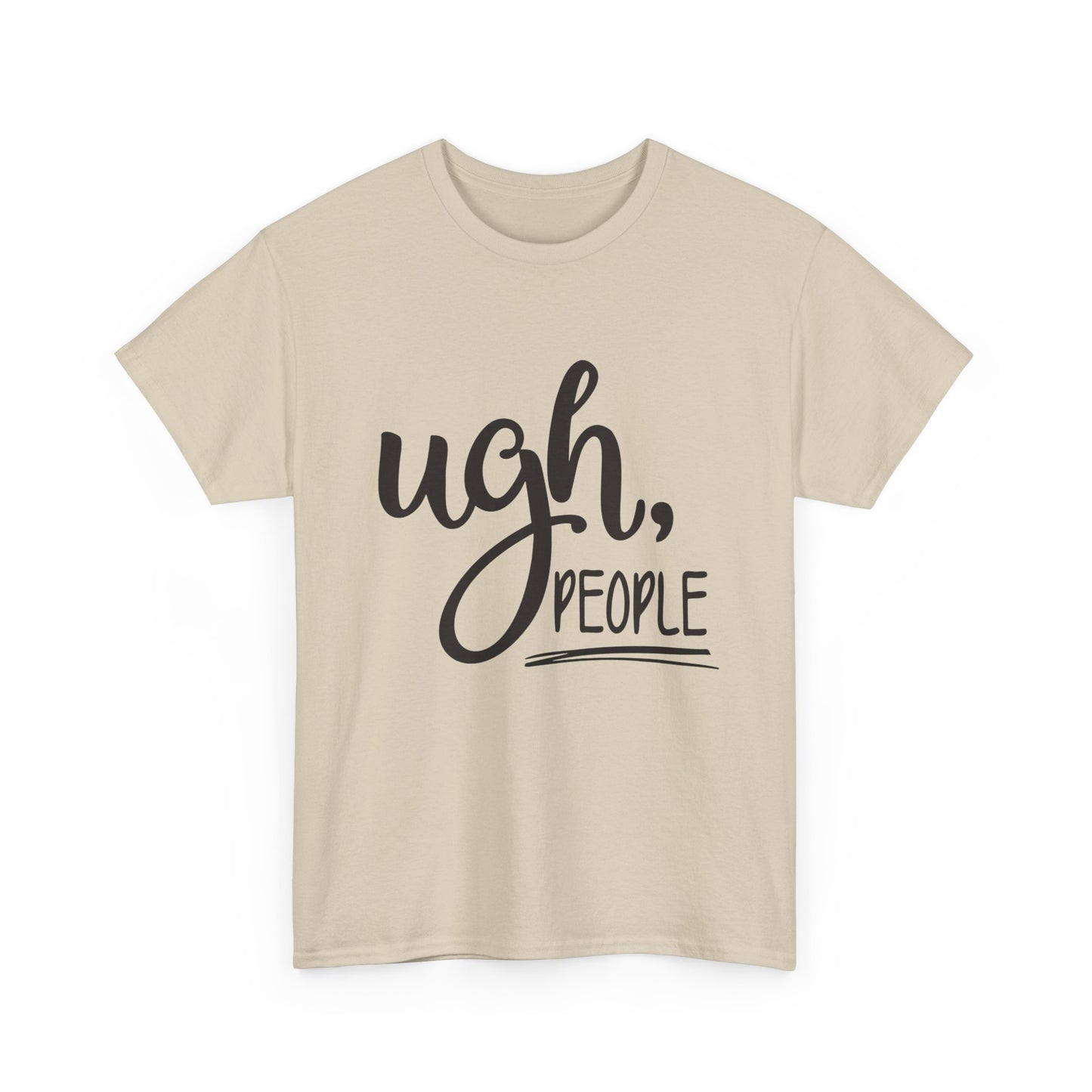 Ugh People Funny Jokes Graphic T Shirt Unisex Heavy Cotton Tee
