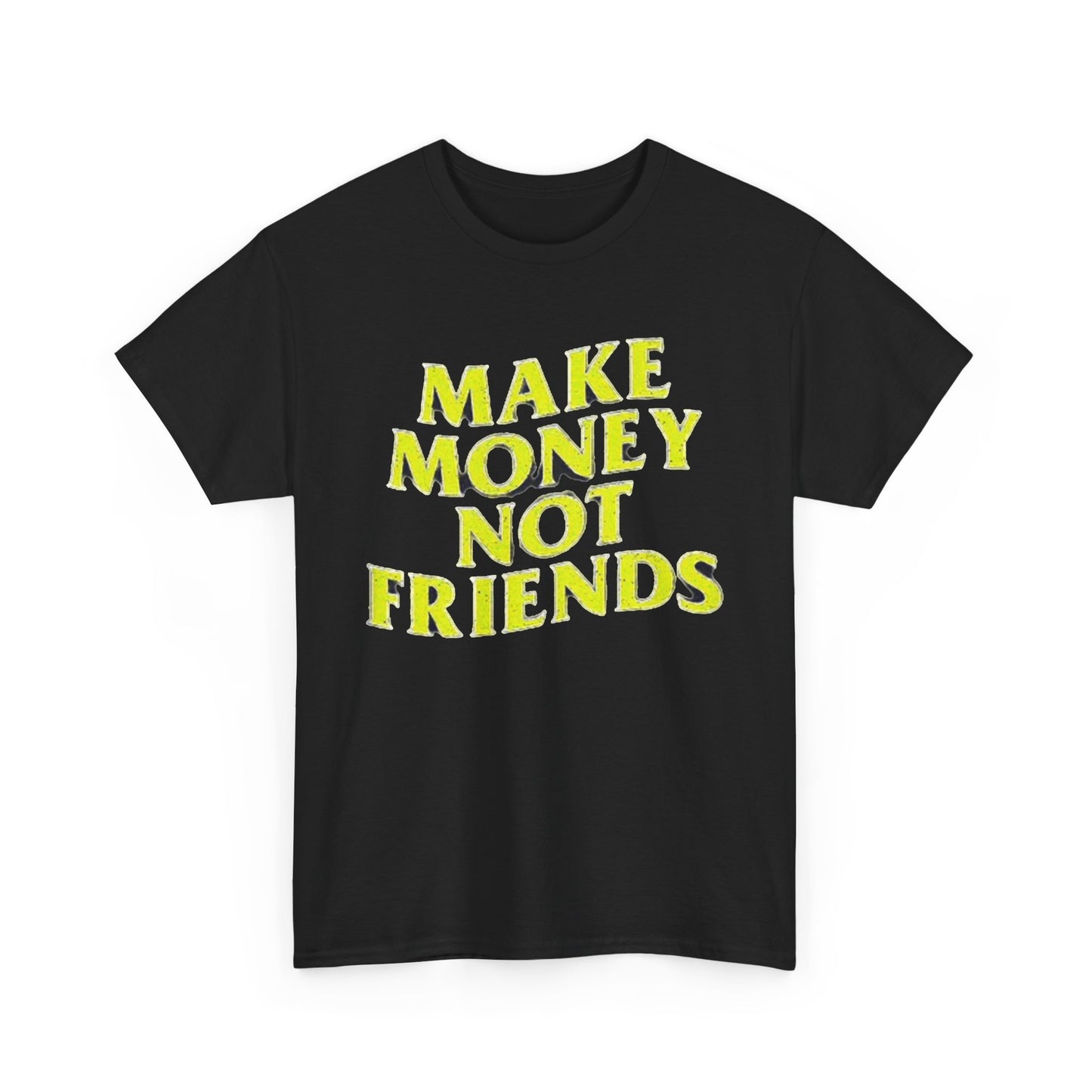 Make Money Not Friends T Shirt Investing Crypto Sales Unisex Heavy Cotton Tee