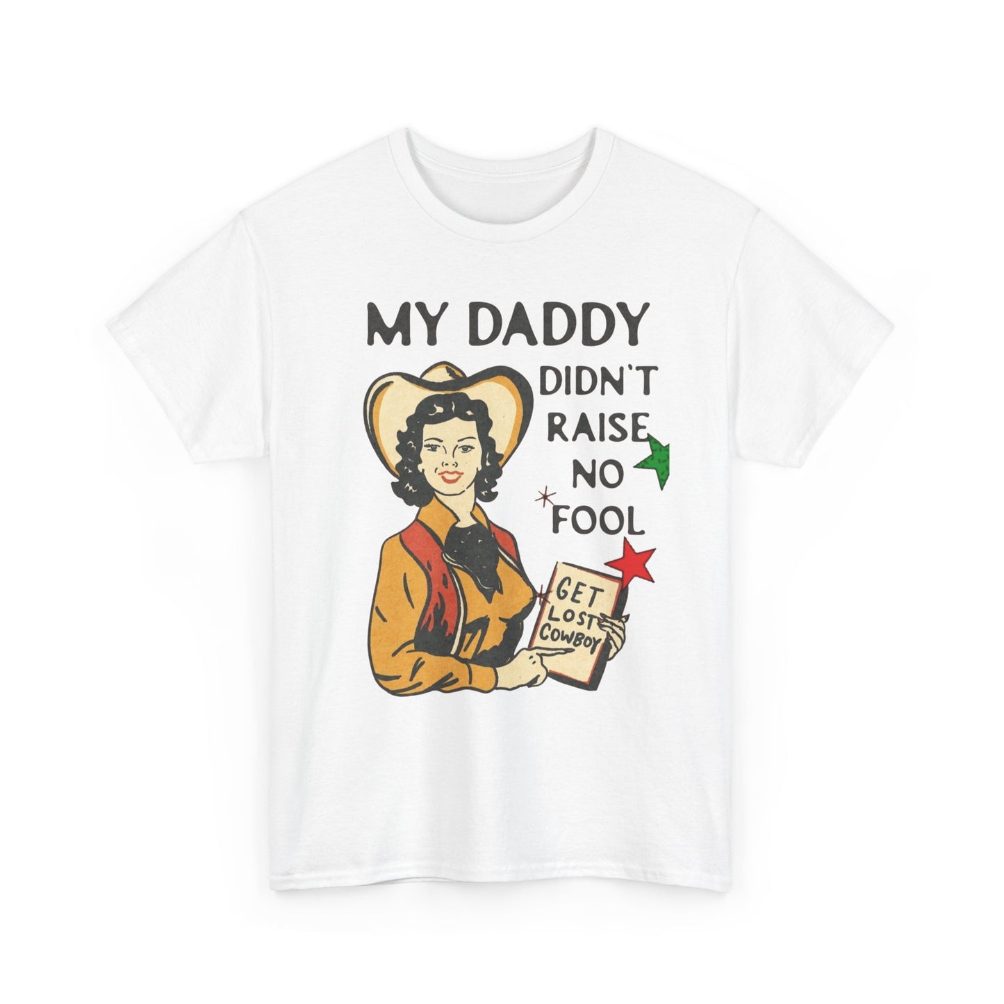 Daddy Ain't Raised No Fool Cowboy Graphic T Shirt Unisex Heavy Cotton Tee