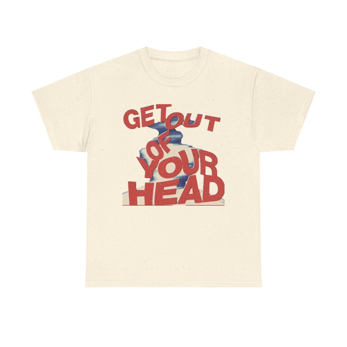 Get Out Of Your Head Graphic T-Shirt Unisex Heavy Cotton Tee Gift