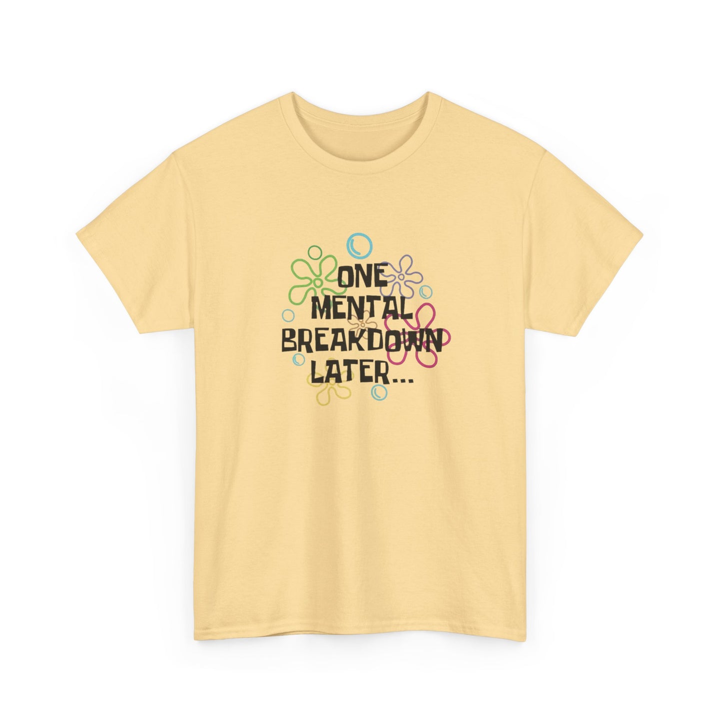 One Mental Breakdown Later Funny Graphic T Shirt NEW Unisex Heavy Cotton Tee