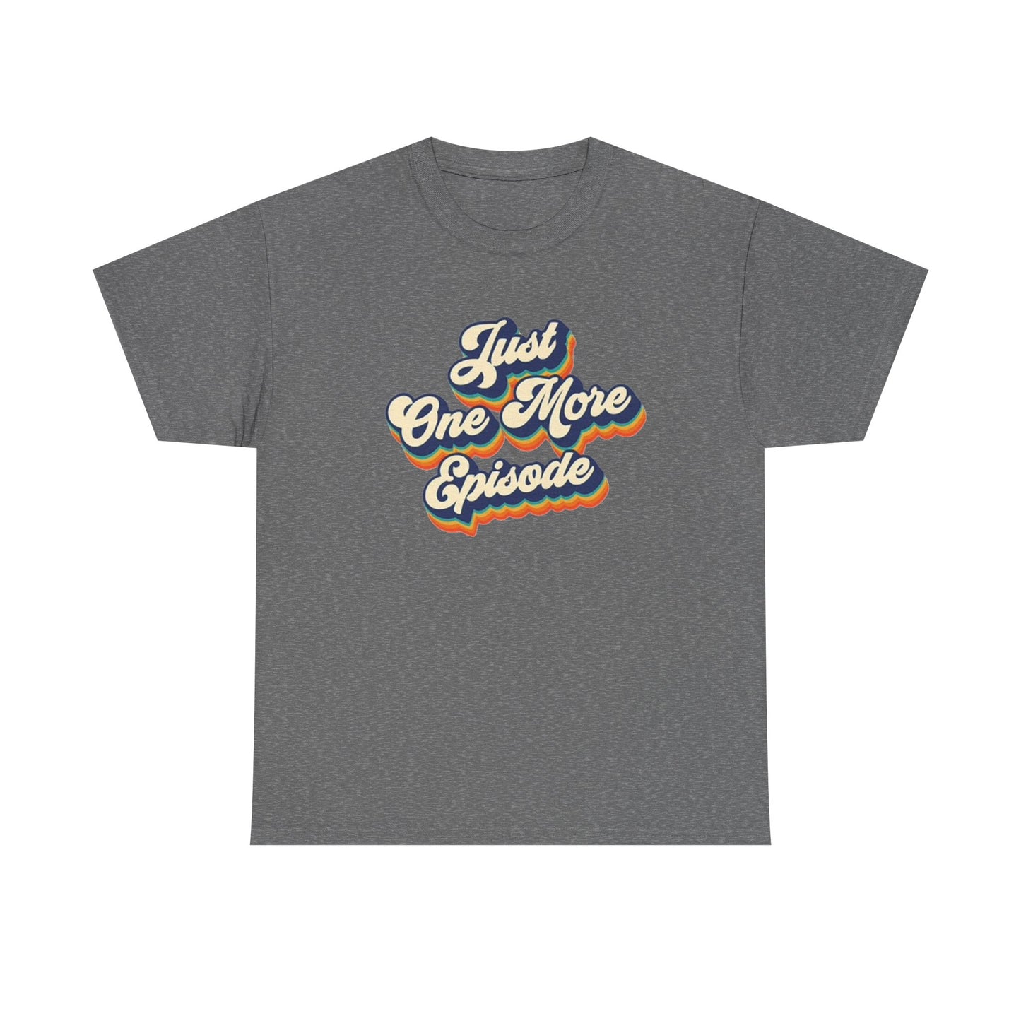 Just One More Episode T Shirt BRAND NEW Apparel Unisex Heavy Cotton Tee