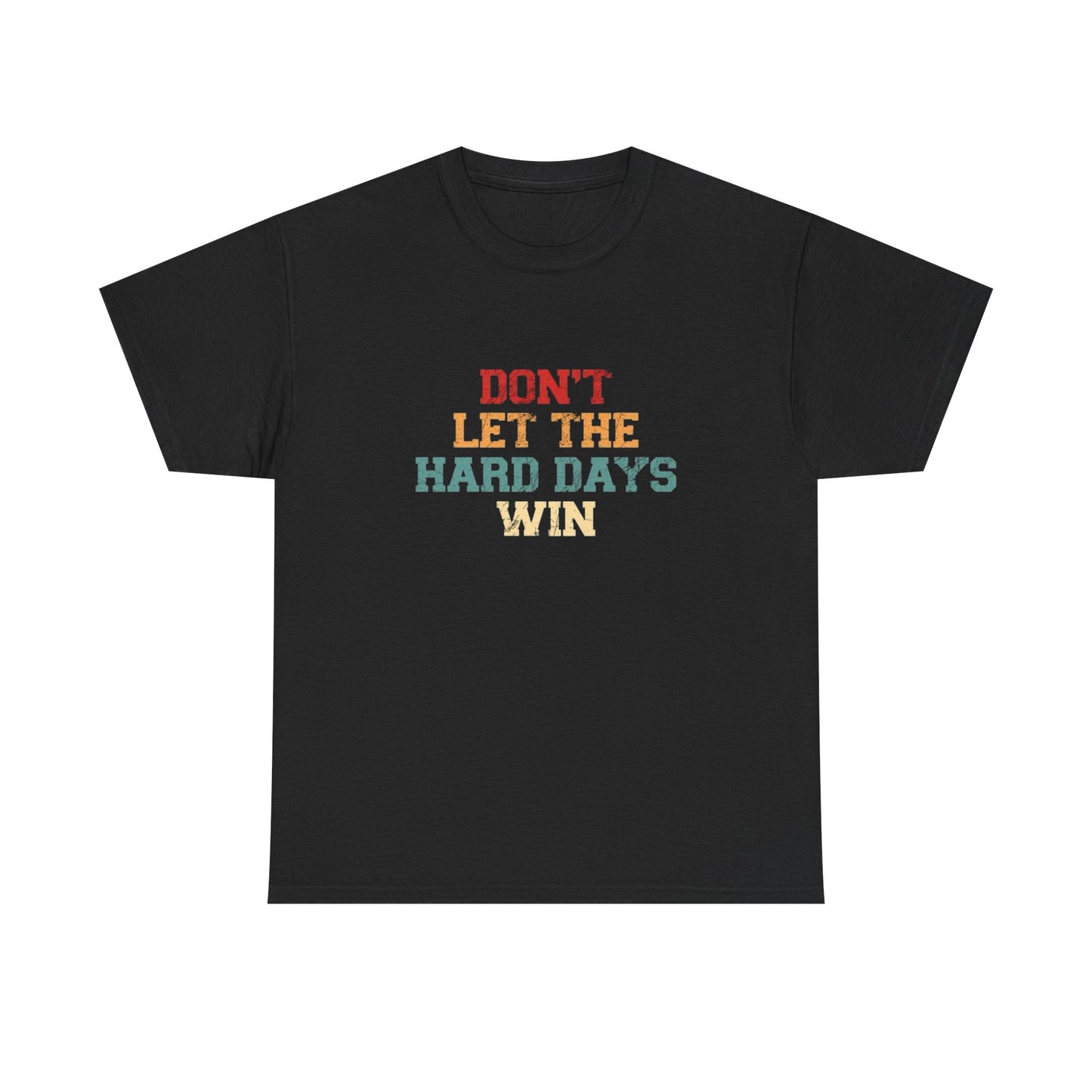 Don't Let The Hard Days Win Graphic T Shirt Unisex Heavy Cotton Tee