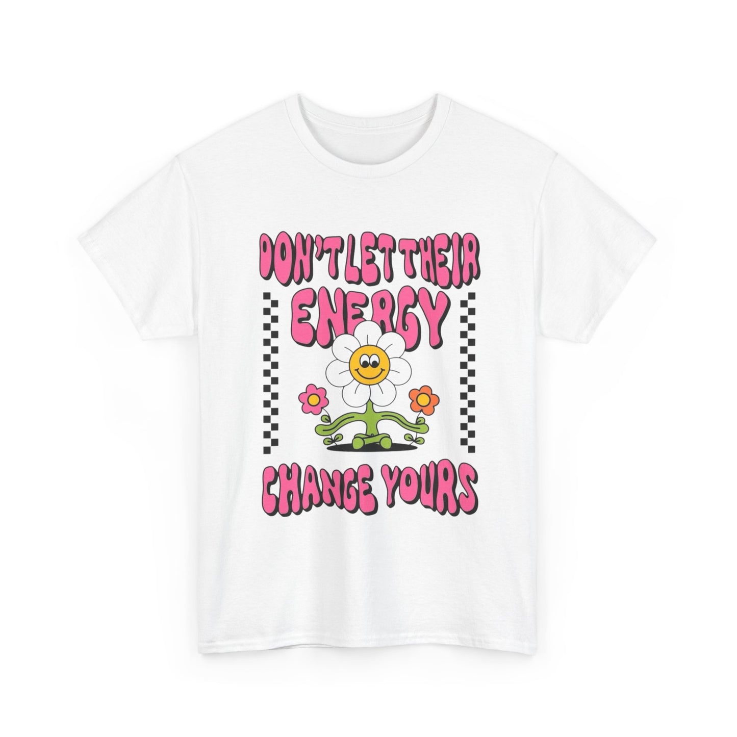 Don't Let There Energy Change Yours Graphic T Shirt Unisex Heavy Cotton Tee