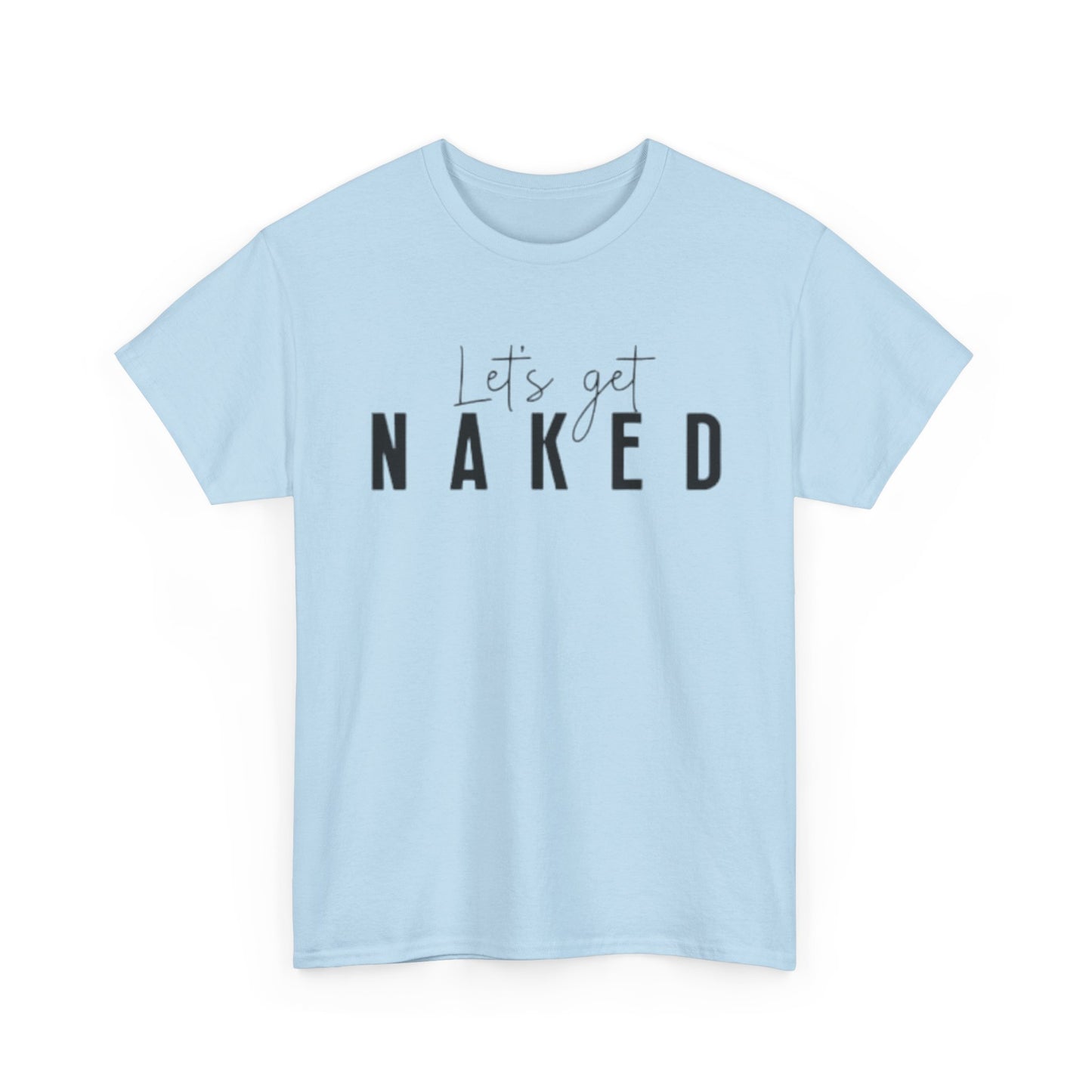 Lets Get Naked Graphic T Shirt Funny Joke Sex Sexy Time Unisex Heavy Cotton Tee