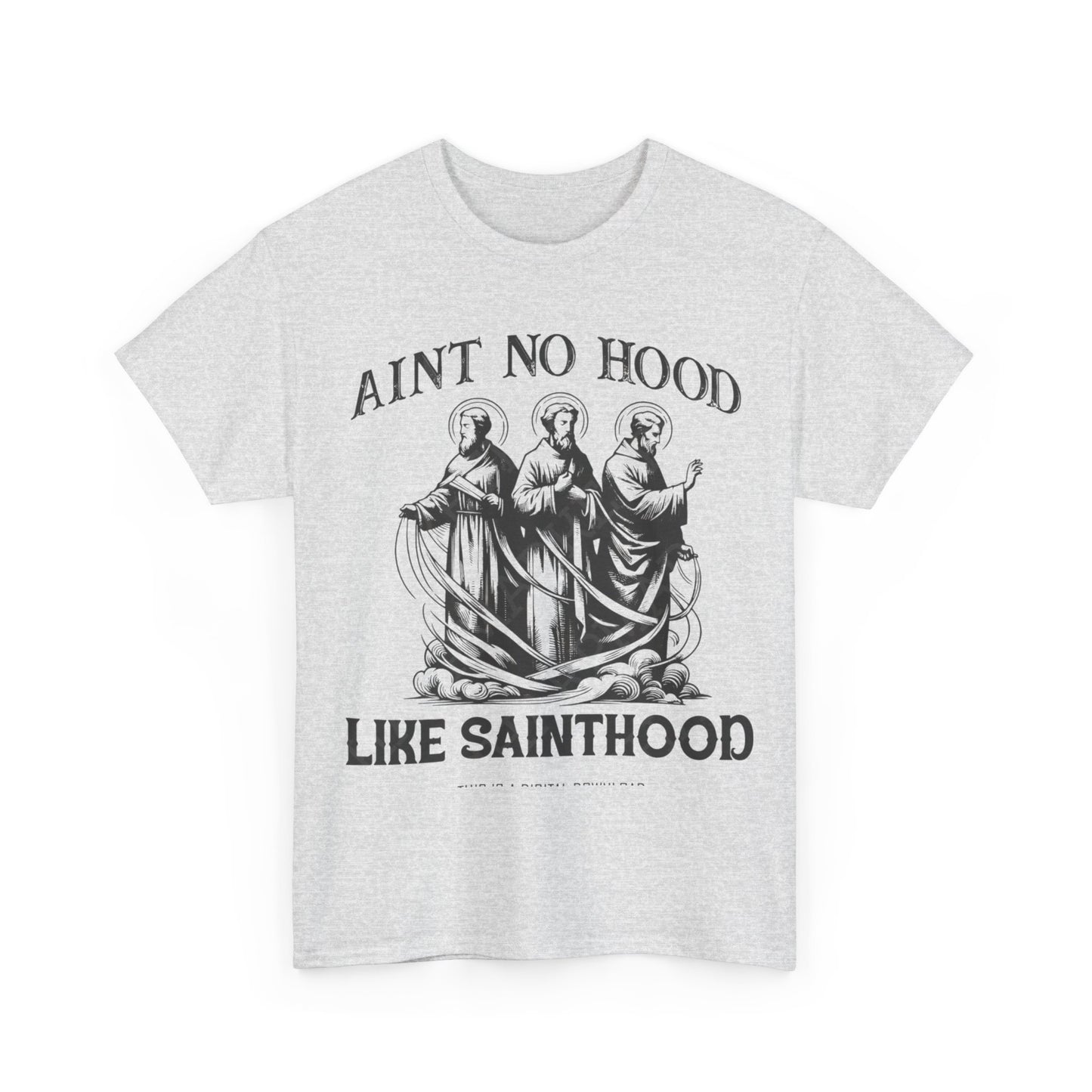 Ain't No Hood Like Sainthood Graphic T Shirt Unisex Heavy Cotton Tee GIFT