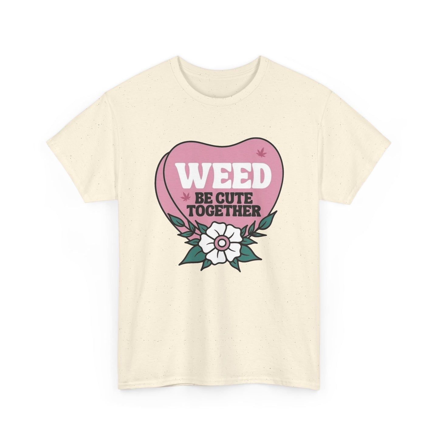 Weed Be Cute Together Funny Graphic T Shirt NEW Unisex Heavy Cotton Tee