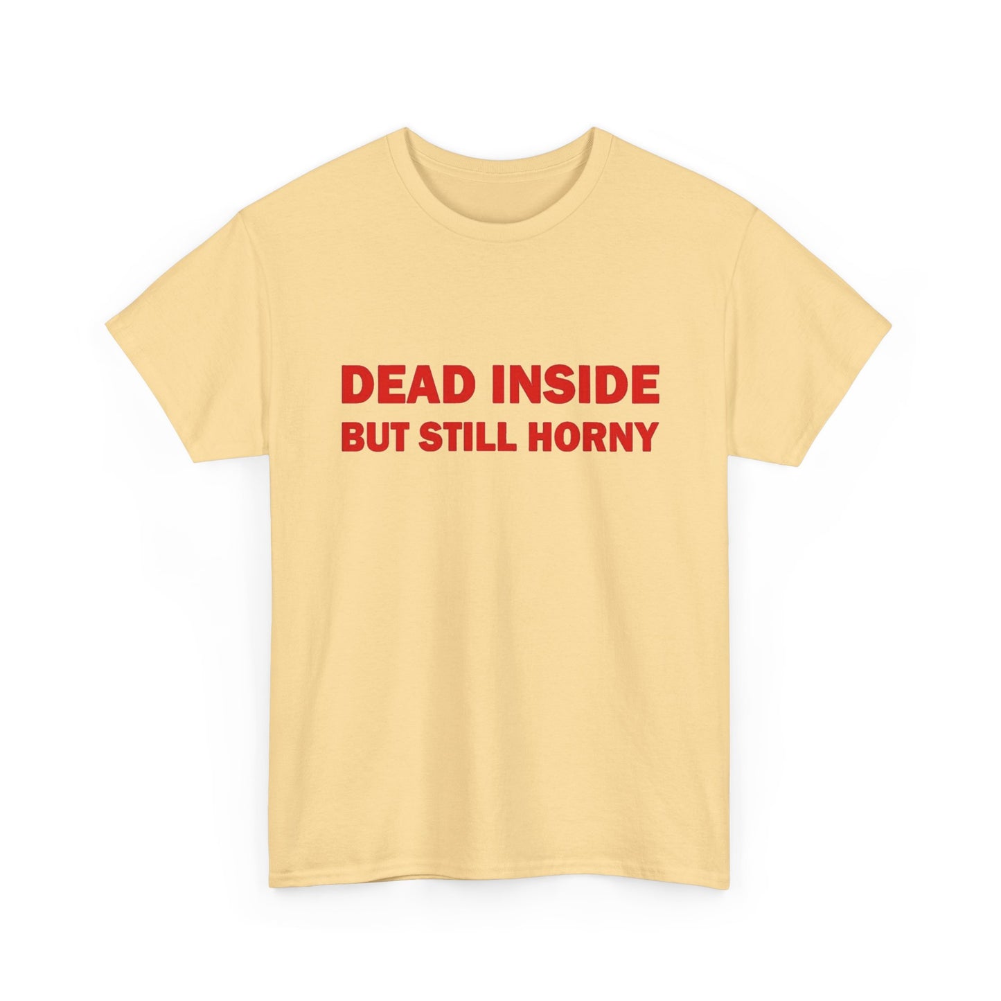 Dead Inside But Still Horny Funny Graphic T Shirt Regular Men's Heavy Cotton Tee