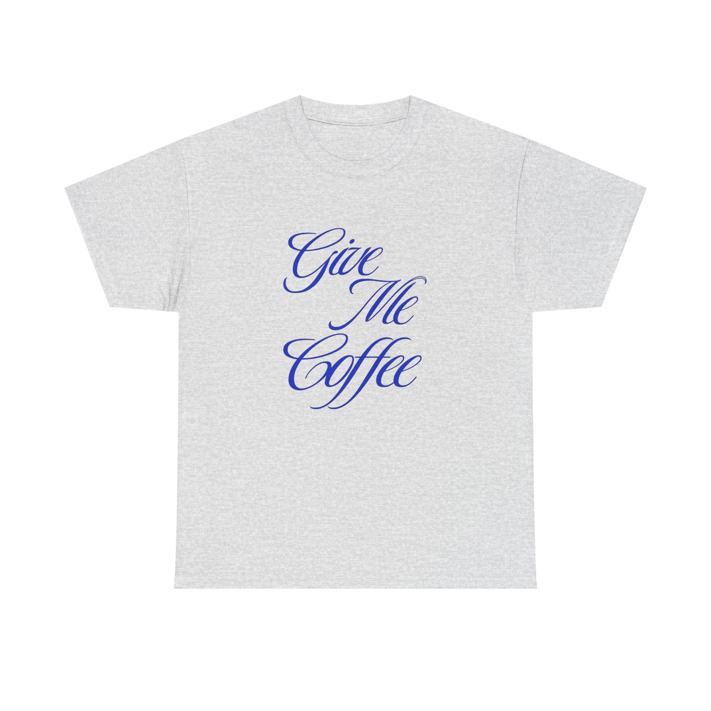 Give Me Coffee Graphic T Shirt ADULT Unisex Heavy Cotton Tee
