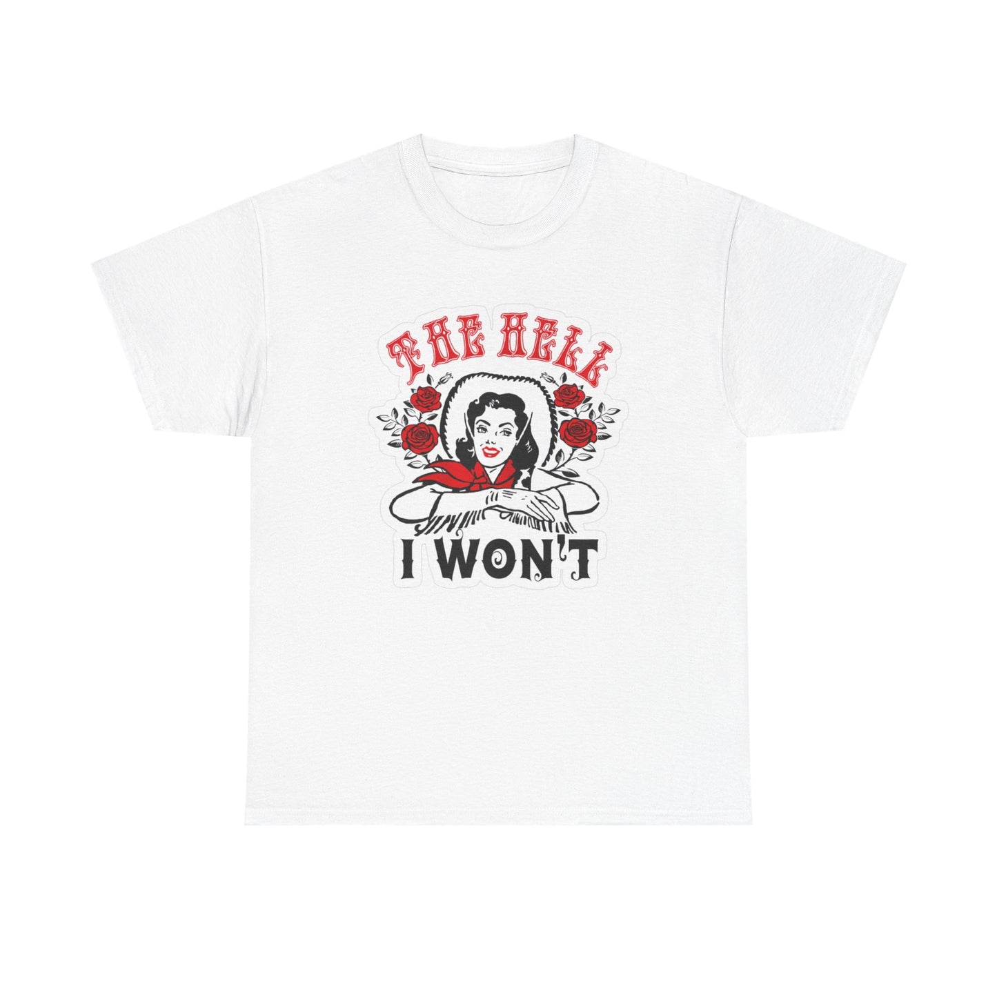 The Hell I Won't Flower Graphic T Shirt Women's Cotton Tee BRAND NEW