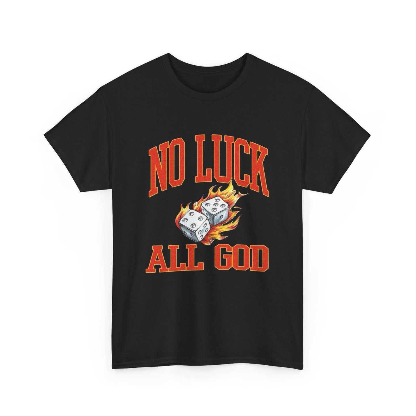No Luck All God Roll The Dice Graphic T Shirt Unisex Heavy Cotton Tee