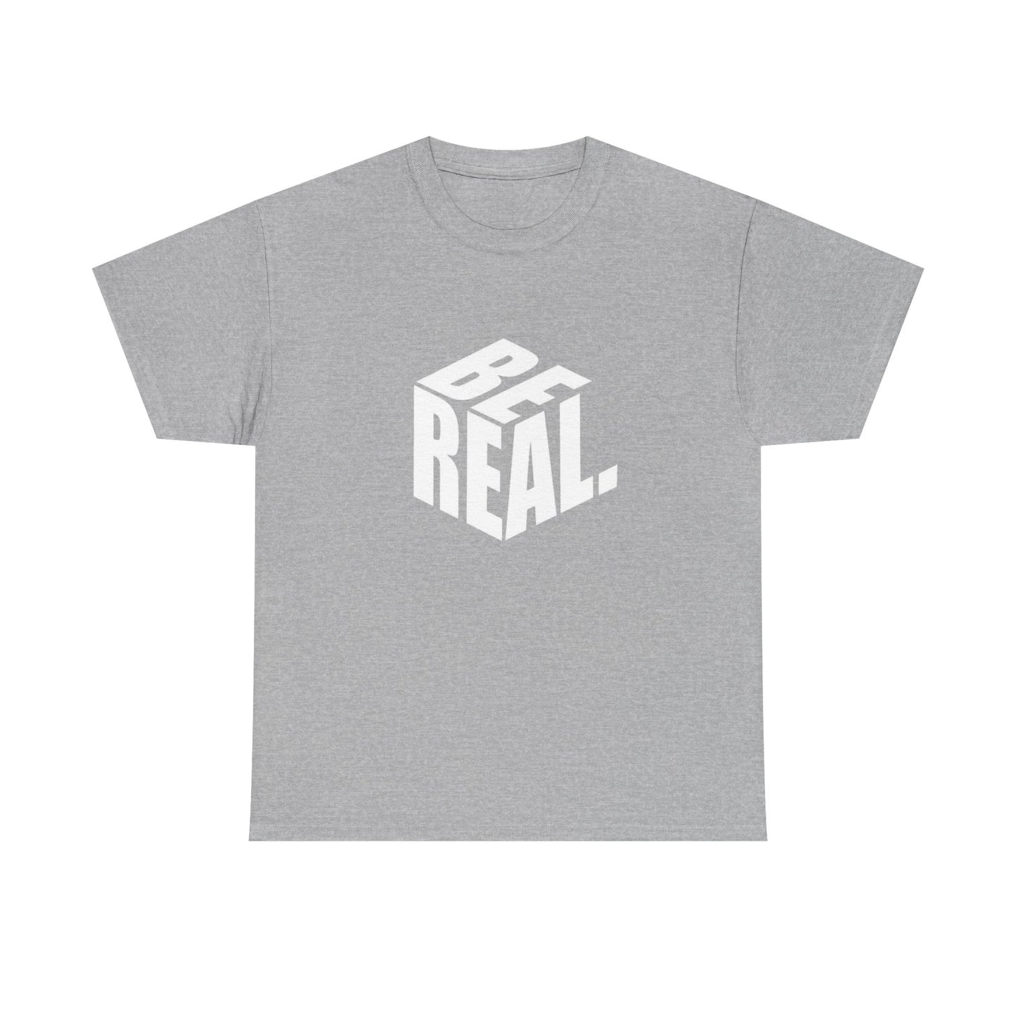 Be Real Graphic T Shirt Unisex Heavy Cotton Tee