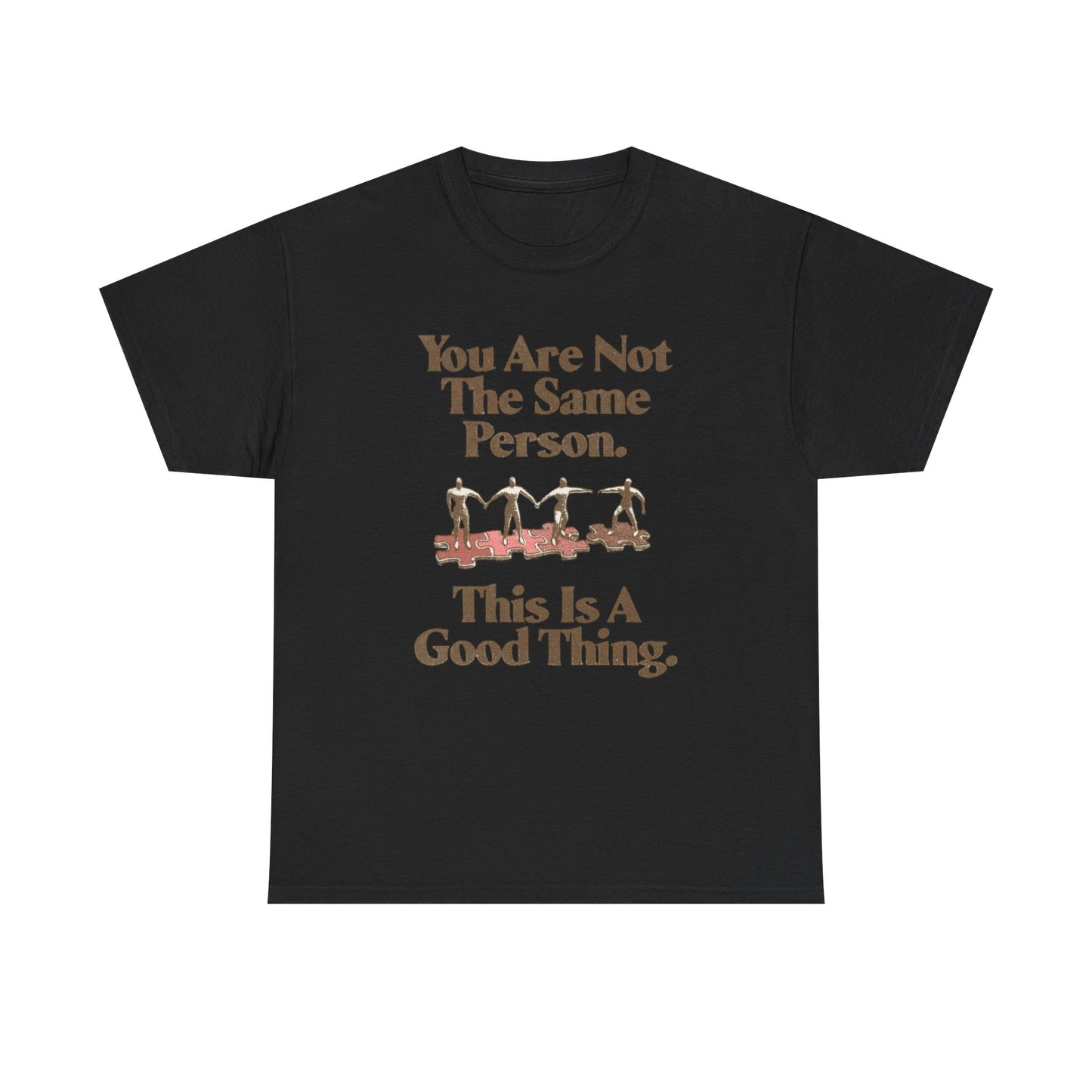You Are Not The Same Person Growth Graphic T Shirt NEW ADULT TEE VINTAGE