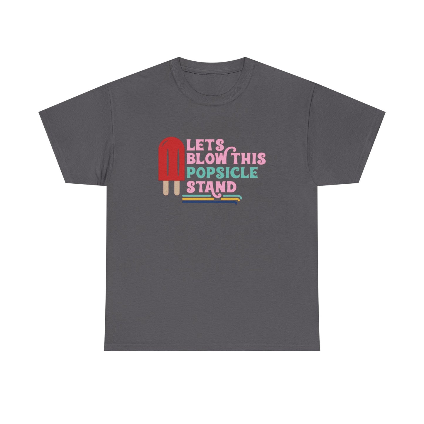 Lets Blow This Popsicle Stand Funny Graphic T Shirt Adult NEW