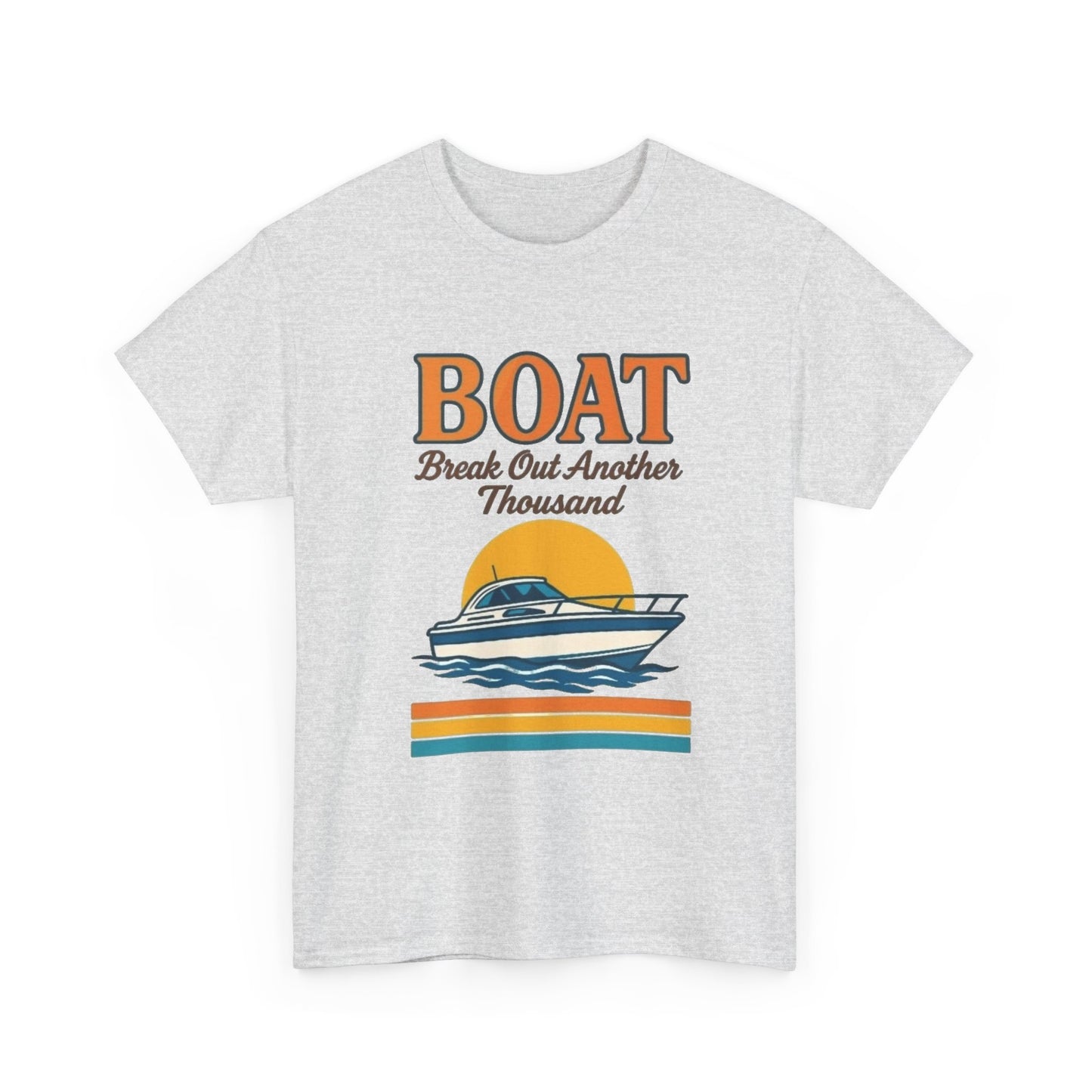 Boat Bust Out Another Thousand Funny Graphic T Shirt NEW ADULT