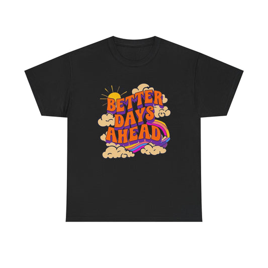 Better Days Ahead Graphic T Shirt NEW Adult Cotton