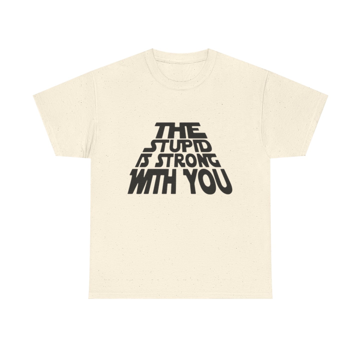 The Stupid Is Strong With You Funny Graphic T-Shirt Gift NEW Unisex Heavy Cotton