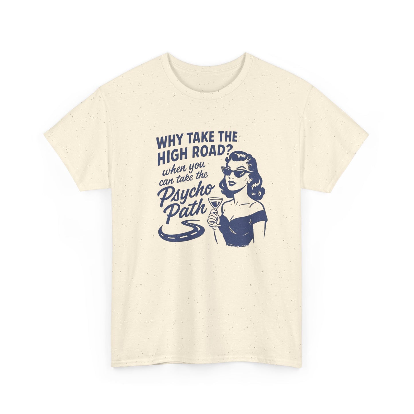 Why Take The High Road Funny Graphic T Shirt Women's Heavy Cotton Tee