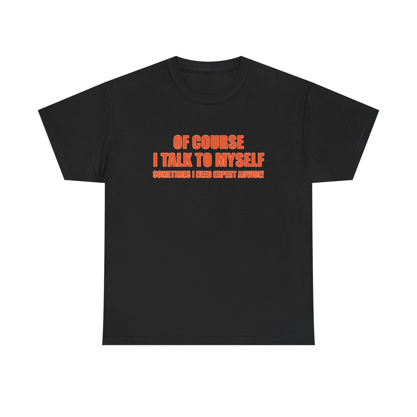Of Course I Talk To Myself Funny Graphic T Shirt Unisex Heavy Cotton Tee