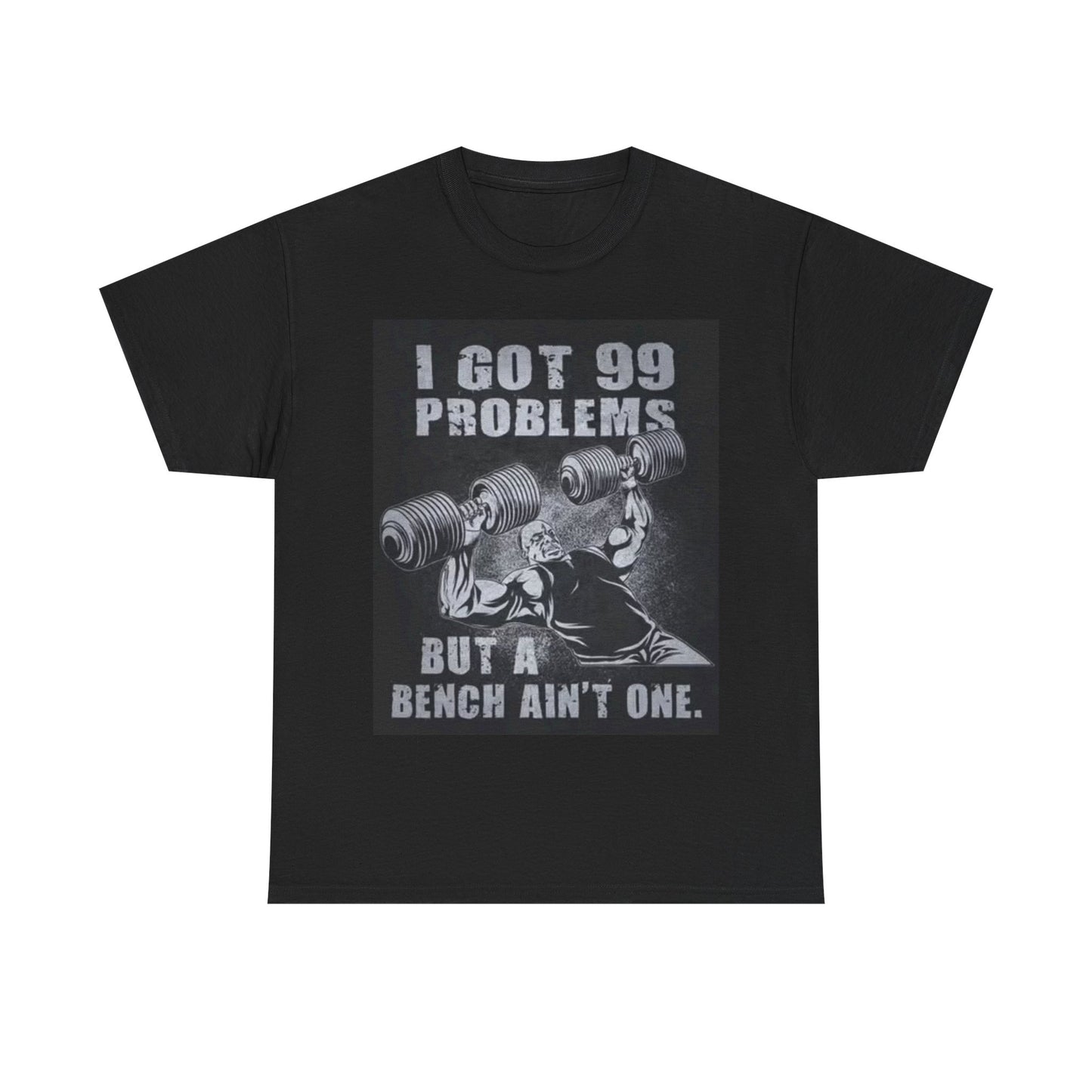 Ive Got 99 Problems But A Bench Aint One Shirt Ronnie Coleman Gym Unisex