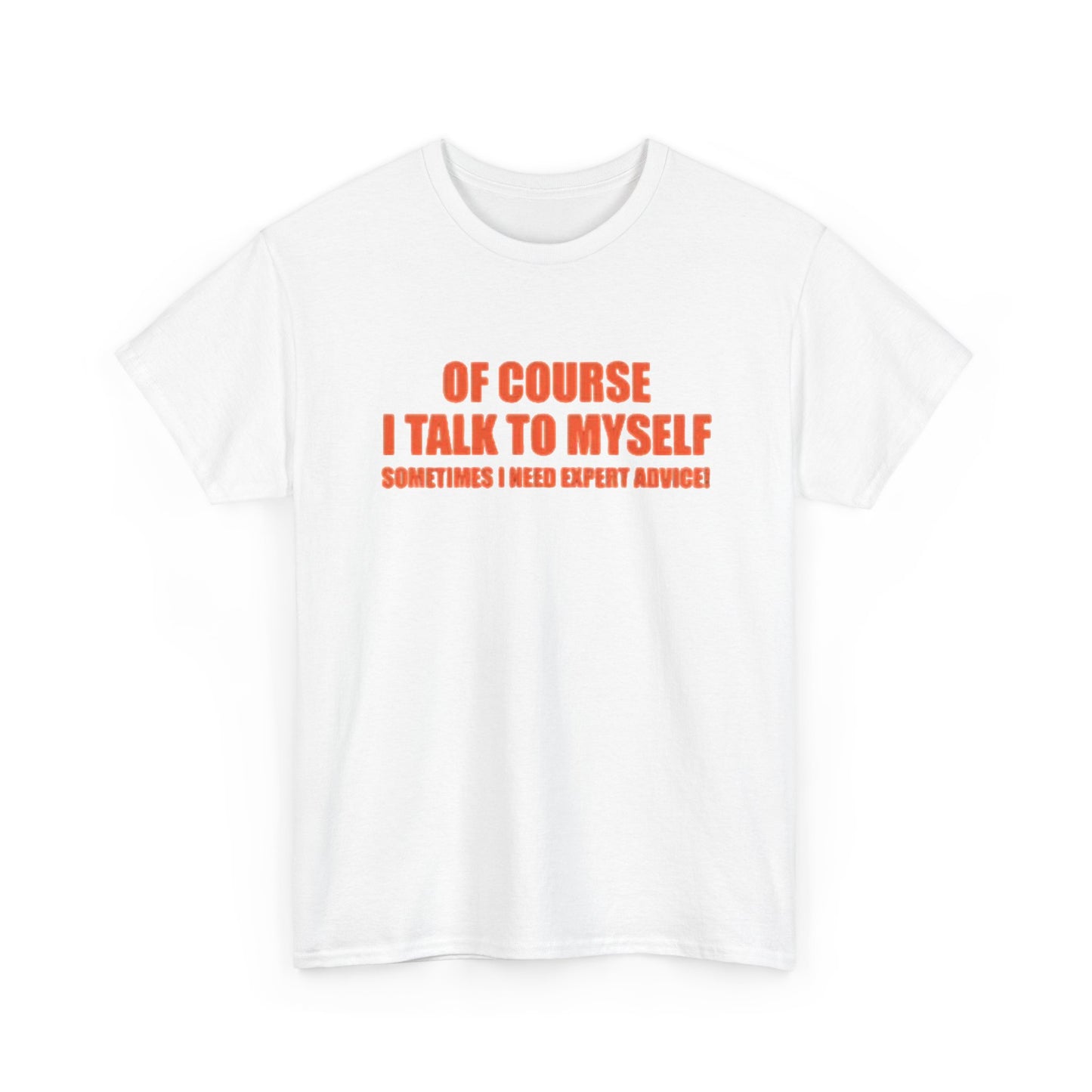 Of Course I Talk To Myself Funny Graphic T Shirt Unisex Heavy Cotton Tee