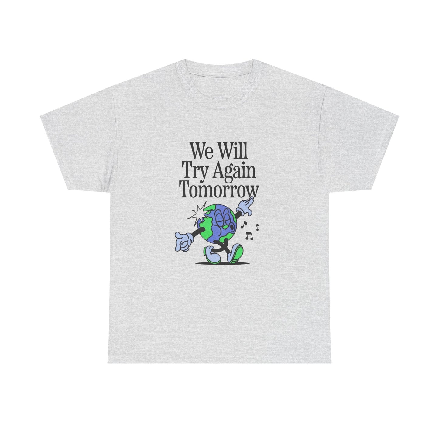 We Will Try Again Tomorrow World Graphic T Shirt Unisex Heavy Cotton Tee