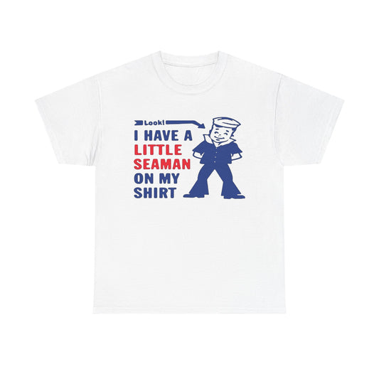 Little Seaman On My Shirt Funny Graphic T-Shirt Gift NEW Unisex Heavy Cotton Tee
