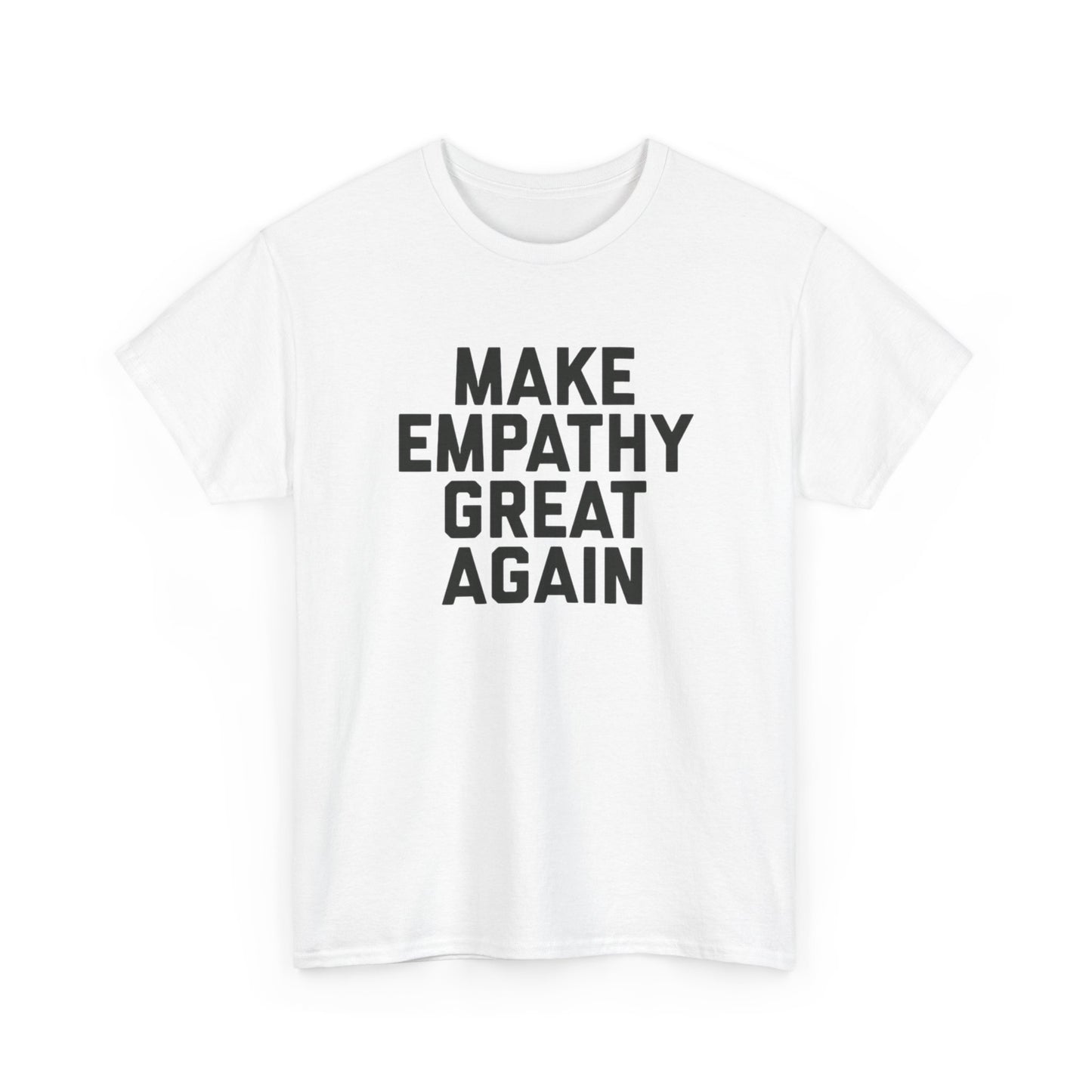 Make Empathy Great Again Graphic T Shirt Heavy Cotton Tee NEW Gift