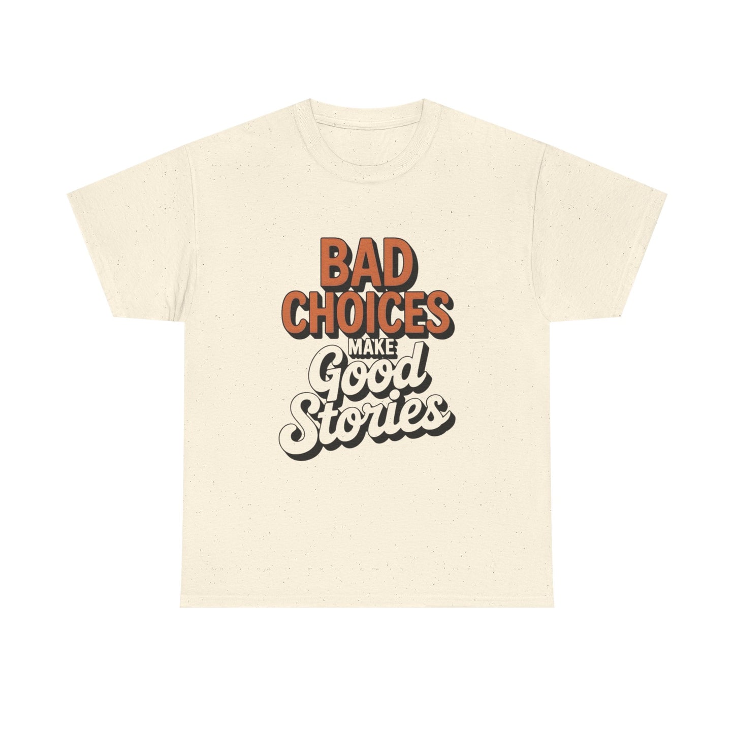 Bad Choices Make Good Stories Graphic T Shirt NEW ADULT Tee