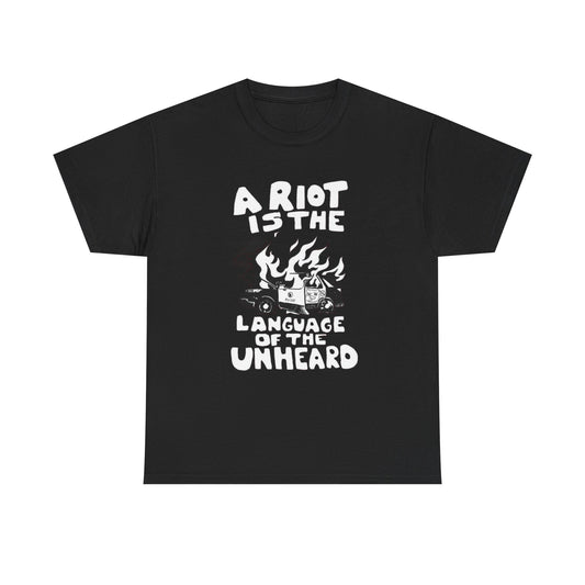 A Riot Is The Language Of The Unheard Graphic T Shirt NEW ADULT Unisex Heavy Tee