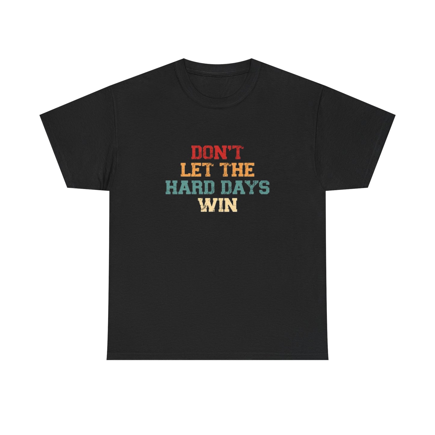 Don't Let The Hard Days Win Graphic T Shirt NEW Unisex Heavy Cotton Tee